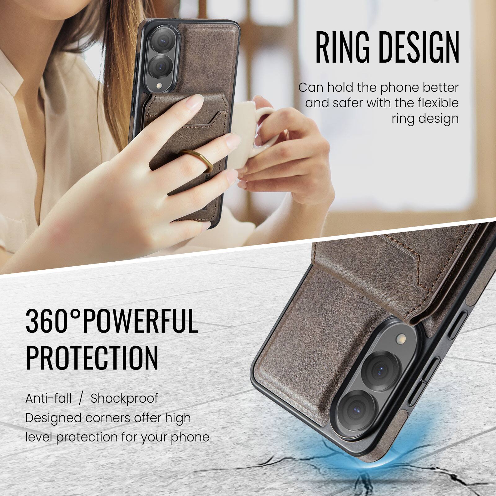 RING DESIGN  
Can hold the phone better and safer with the flexible ring design  

360° POWERFUL PROTECTION  
Anti-fall / Shockproof  
Designed corners offer high level protection for your phone