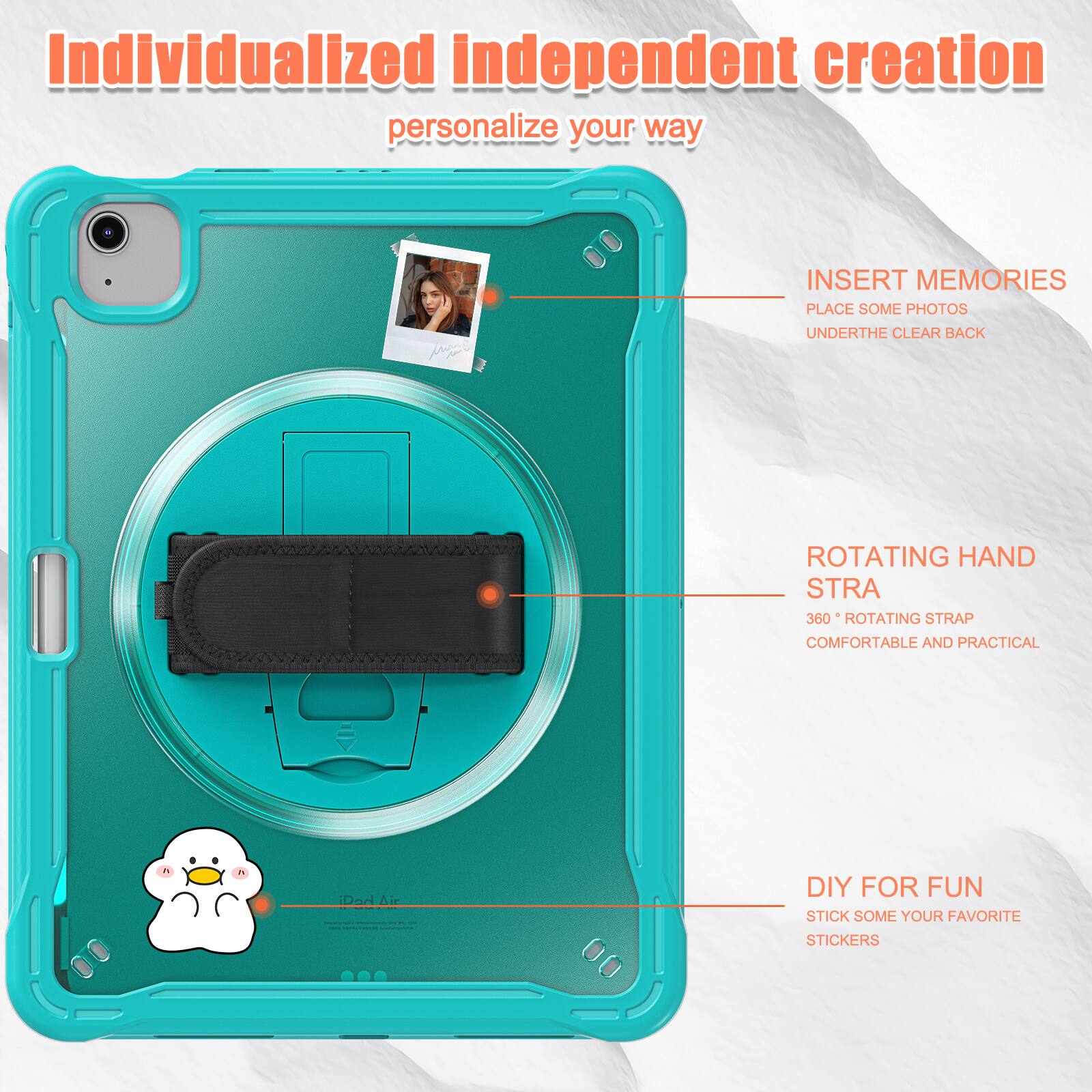Individualized independent creation personalize your way

INSERT MEMORIES
PLACE SOME PHOTOS
UNDERTHE CLEAR BACK

ROTATING HAND STRA
360° ROTATING STRAP
COMFORTABLE AND PRACTICAL

DIY FOR FUN
STICK SOME YOUR FAVORITE STICKERS