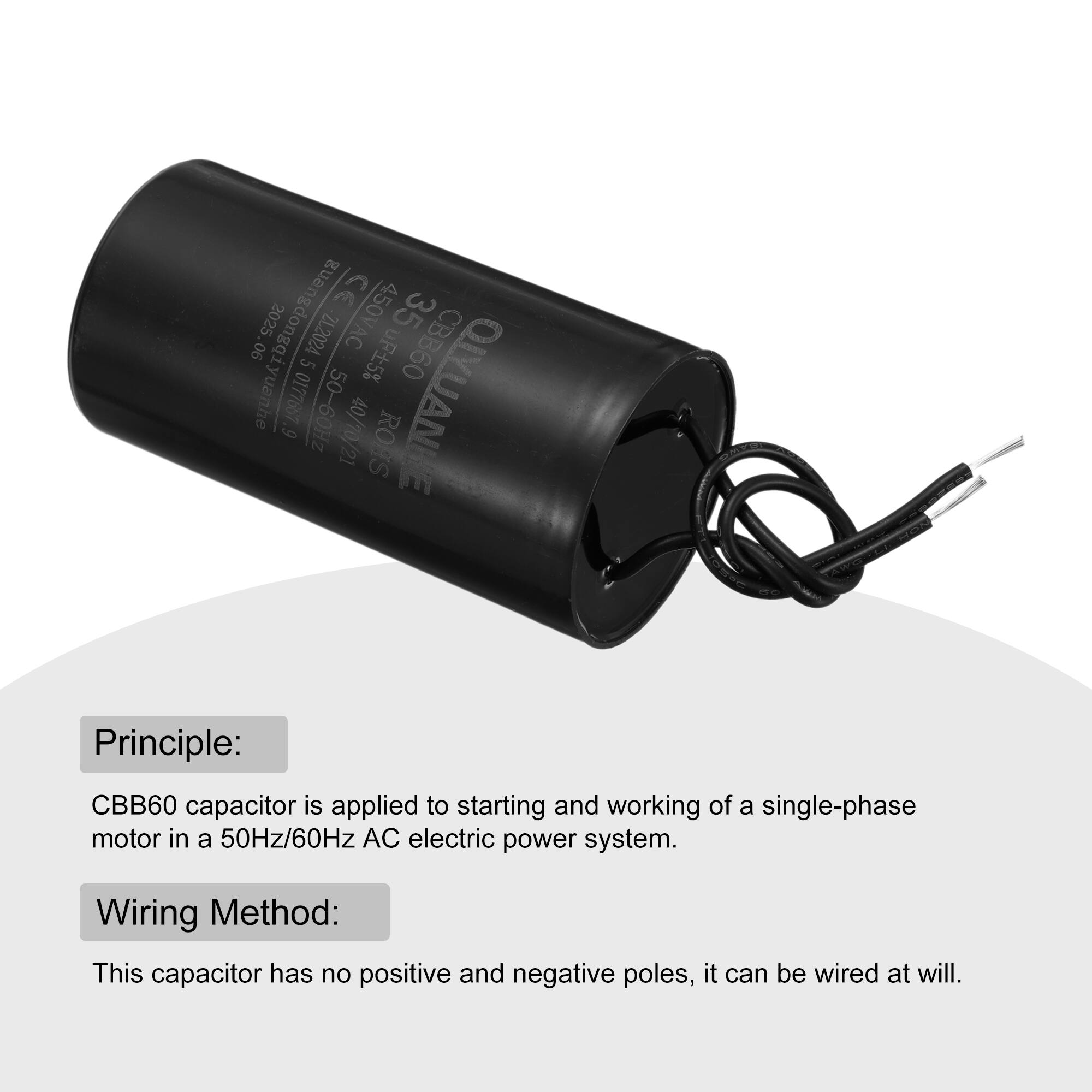 CE 35 Guangdong Qiyuanhe  
90 2025 21.2024 450VAC CBB60 5 uF 5% 0177667 50-60Hz QIYUANHE 6 40/70/21 ROHS

Principle:  
CBB60 capacitor is applied to starting and working of a single-phase motor in a 50Hz/60Hz AC electric power system.

Wiring Method:  
This capacitor has no positive and negative poles, it can be wired at will.
