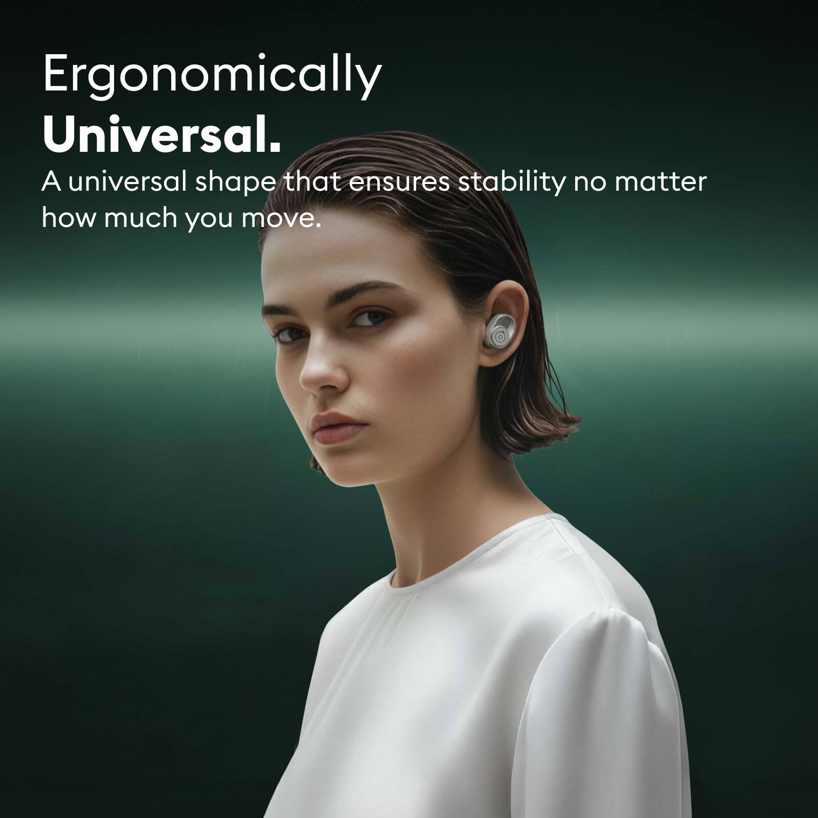 Ergonomically Universal.  
A universal shape that ensures stability no matter how much you move.