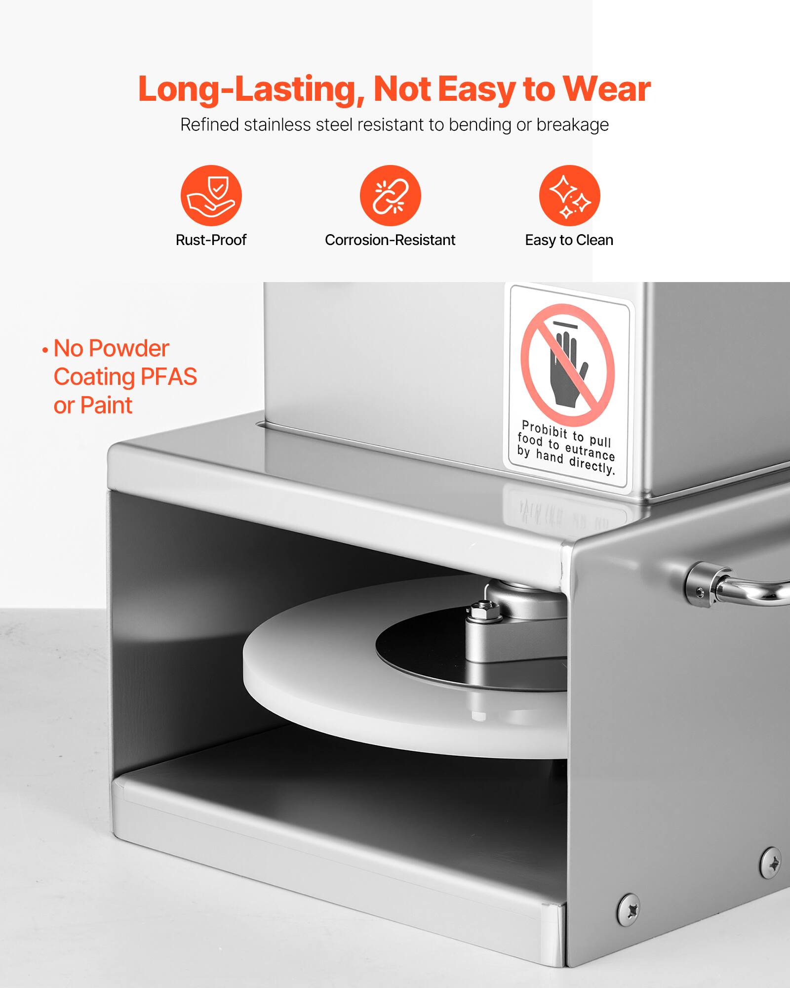 Long-Lasting, Not Easy to Wear  
Refined stainless steel resistant to bending or breakage  

- Rust-Proof  
- Corrosion-Resistant  
- Easy to Clean  

No Powder Coating PFAS or Paint  

Prohibit to pull food to entrance by hand directly.