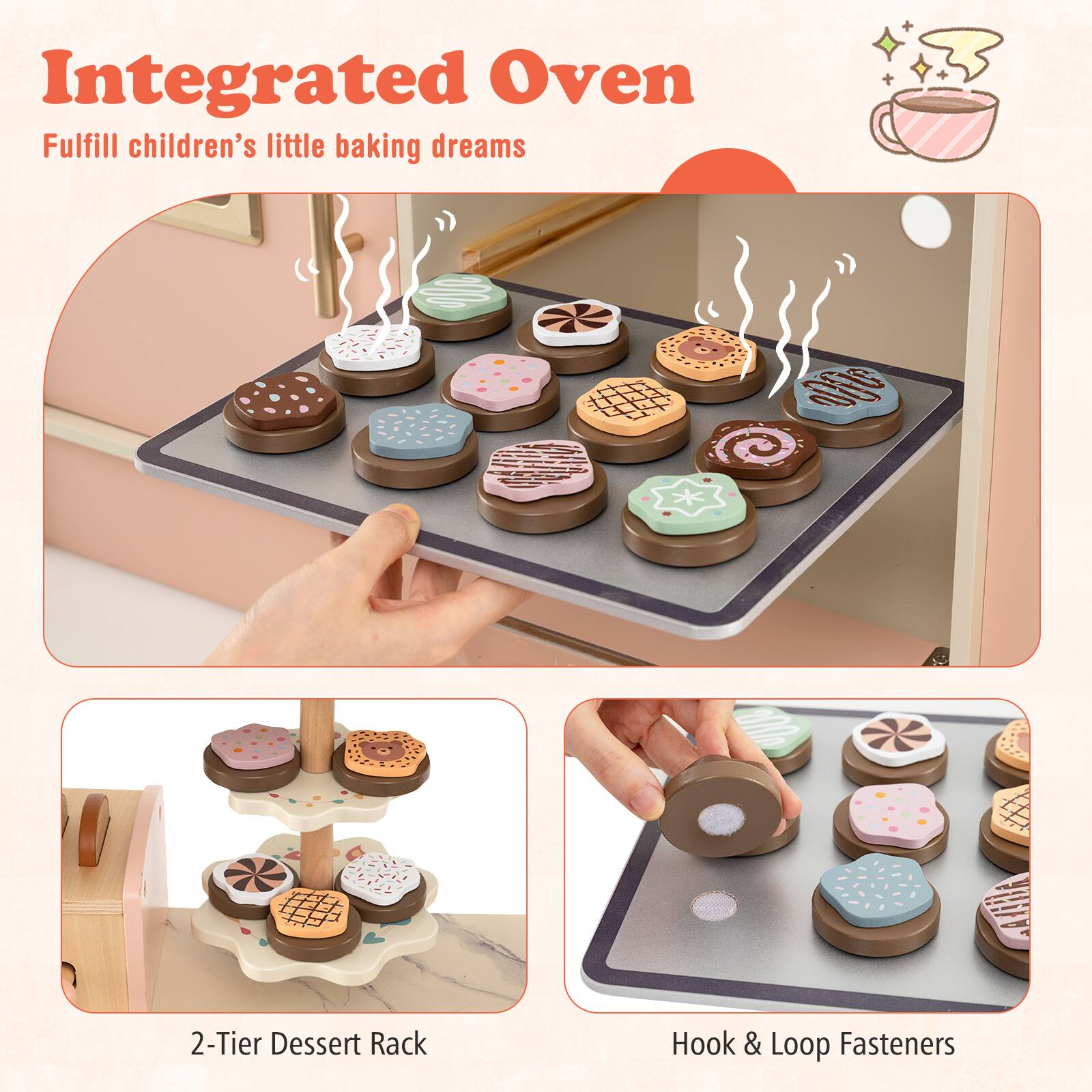 Integrated Oven  
Fulfill children's little baking dreams  

2-Tier Dessert Rack  

Hook & Loop Fasteners