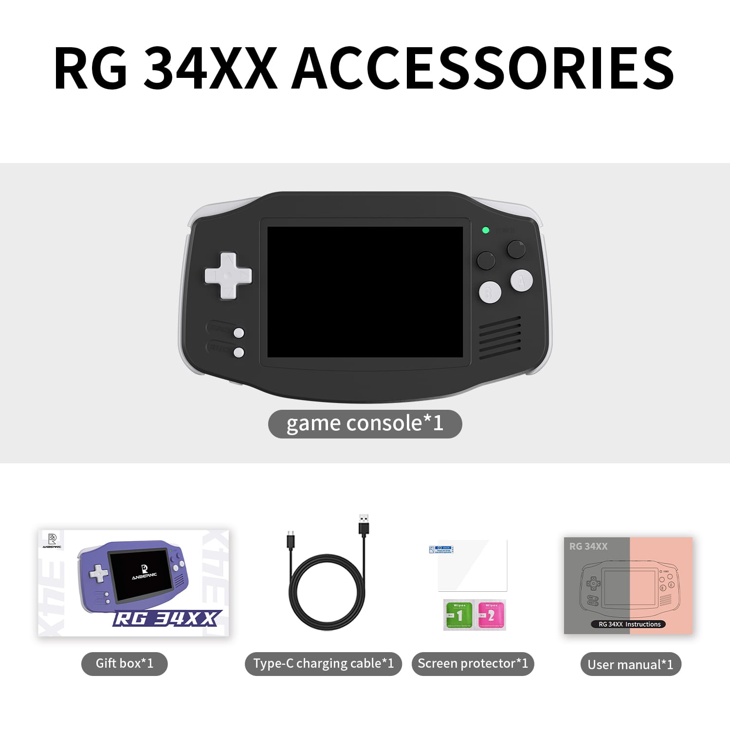RG 34XX ACCESSORIES
- game console*1
- Gift box*1
- Type-C charging cable*1
- Screen protector*1
- User manual*1
