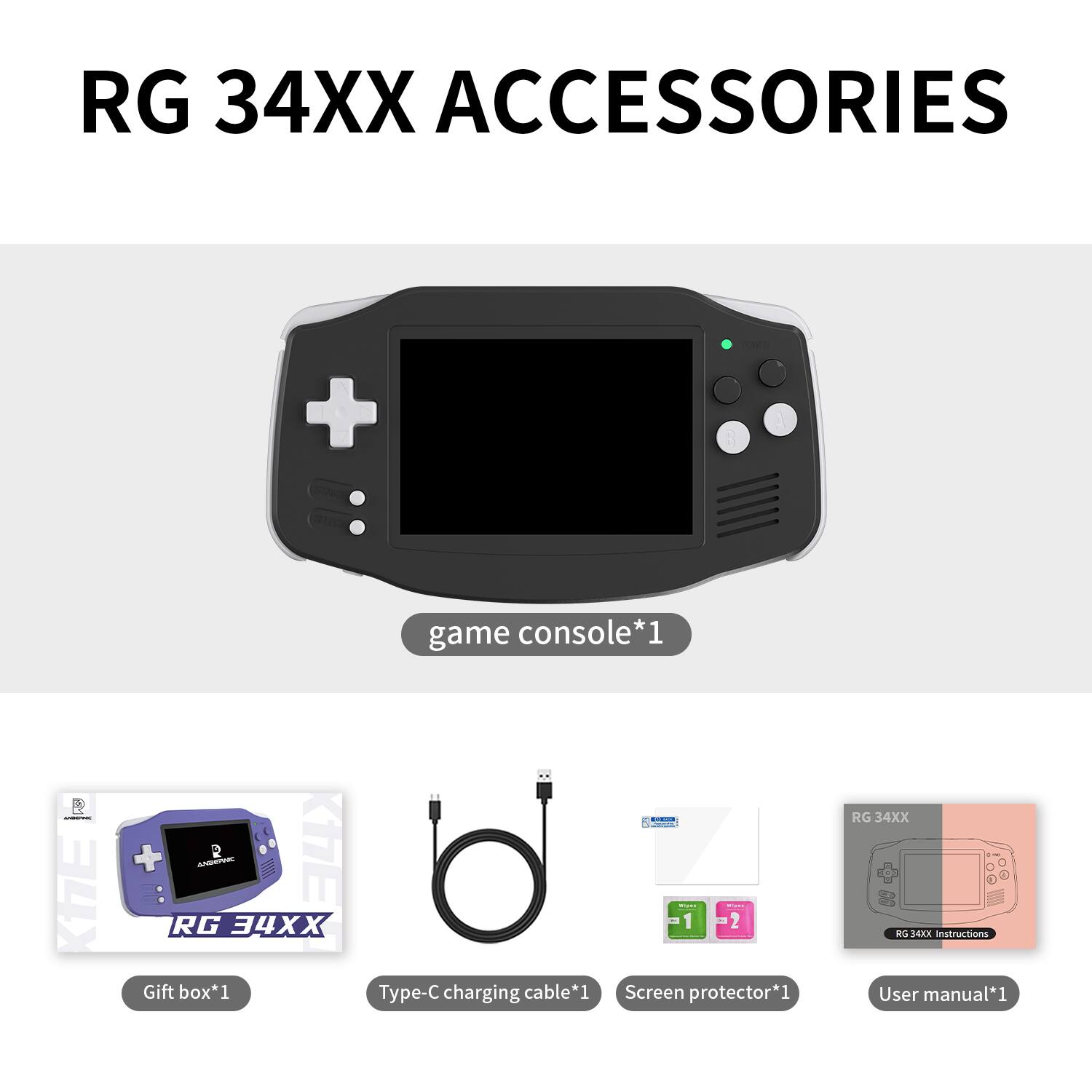 RG 34XX ACCESSORIES

- game console*1
- Gift box*1
- Type-C charging cable*1
- Screen protector*1
- User manual*1