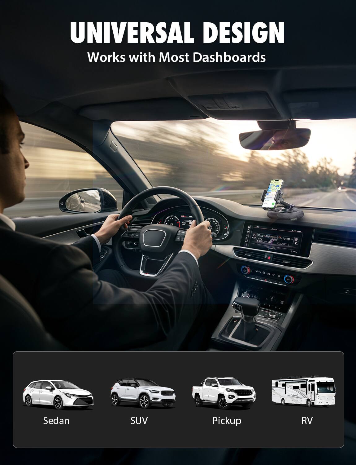 UNIVERSAL DESIGN  
Works with Most Dashboards  

- Sedan  
- SUV  
- Pickup  
- RV