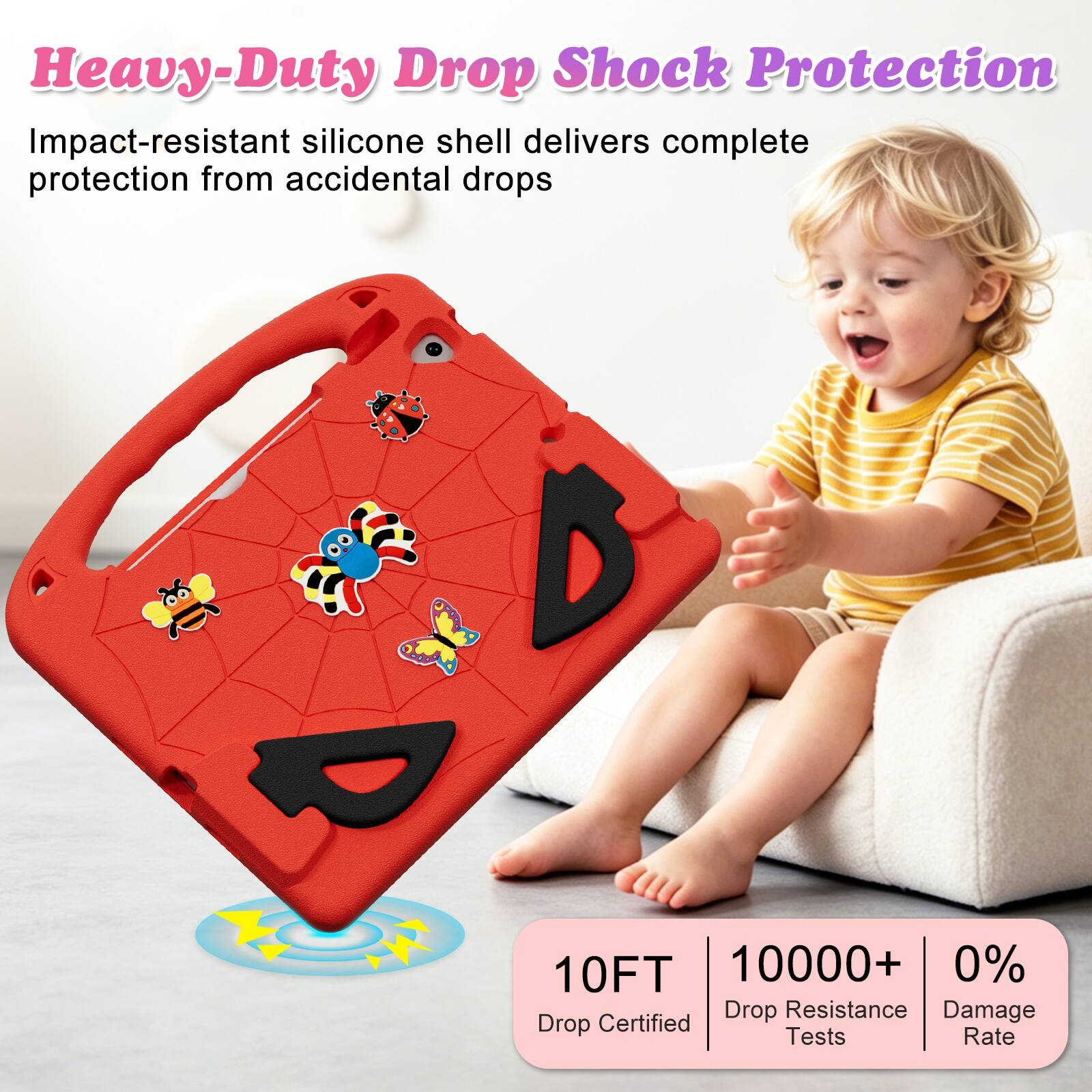 Heavy-Duty Drop Shock Protection  
Impact-resistant silicone shell delivers complete protection from accidental drops  

10FT  
10000+ Drop Resistance Tests  
0% Damage Rate