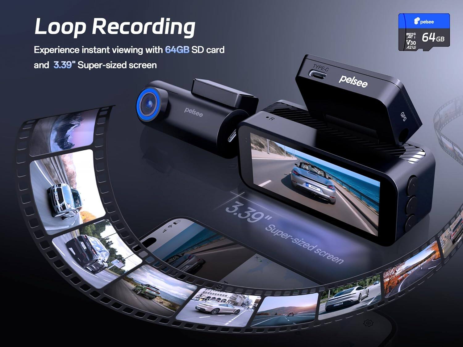 Loop Recording  
Experience instant viewing with 64GB SD card and 3.39" Super-sized screen  
pelsee R7 TYPE-C  
pelsee  
nOS XC 1 64 GB V30 A2U  
GPS  
3.39" Super-sized screen