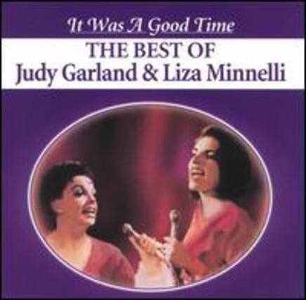 It Was A Good Time
THE BEST OF
Judy Garland & Liza Minnelli