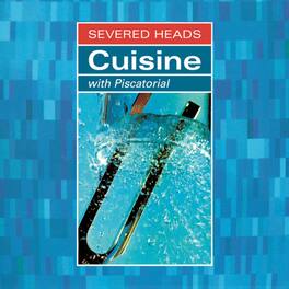 Severed Heads - Cuisine (With Piscatorial) - VINYL LP