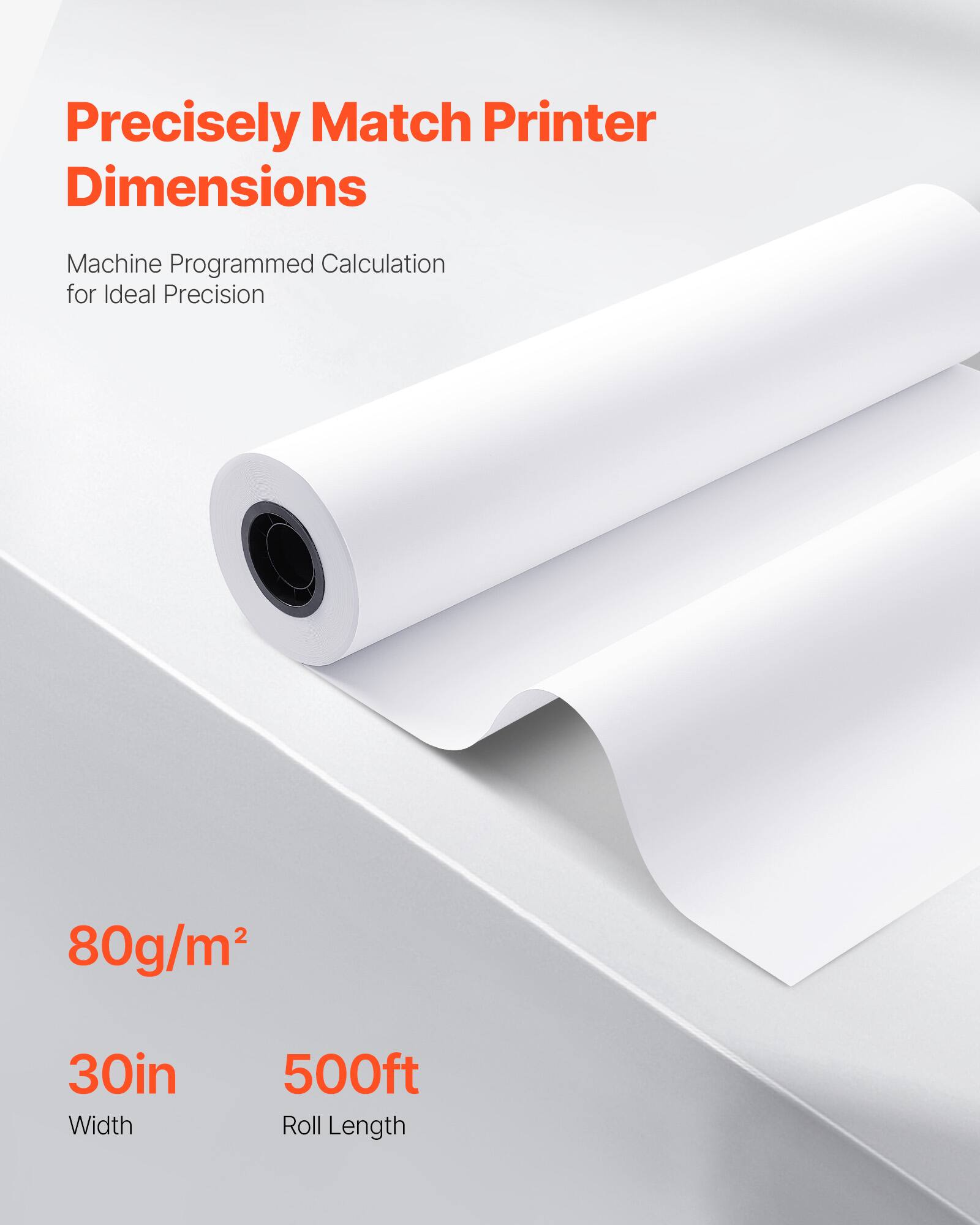 Precisely Match Printer Dimensions

Machine Programmed Calculation for Ideal Precision

80g/m²

30in Width

500ft Roll Length