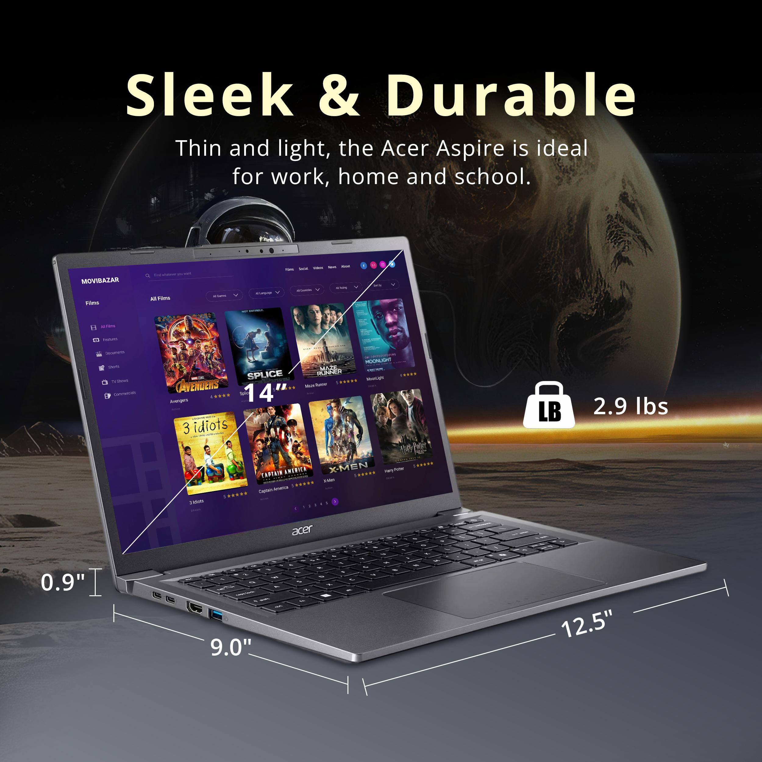 Sleek & Durable  
Thin and light, the Acer Aspire is ideal for work, home and school.  

MOVIBAZAR  
- Fs M F - - - - M MAATE SPLICE addEs ..... - CRYENUERS 14 IL A 3 idiots n6 he X-MEN ..... TORTAIN ANERITA ...... i ...... Tammen 1-m .. LB 2.9 lbs acer 0.9" - 9.0" - - - - - - - - 12.5"
