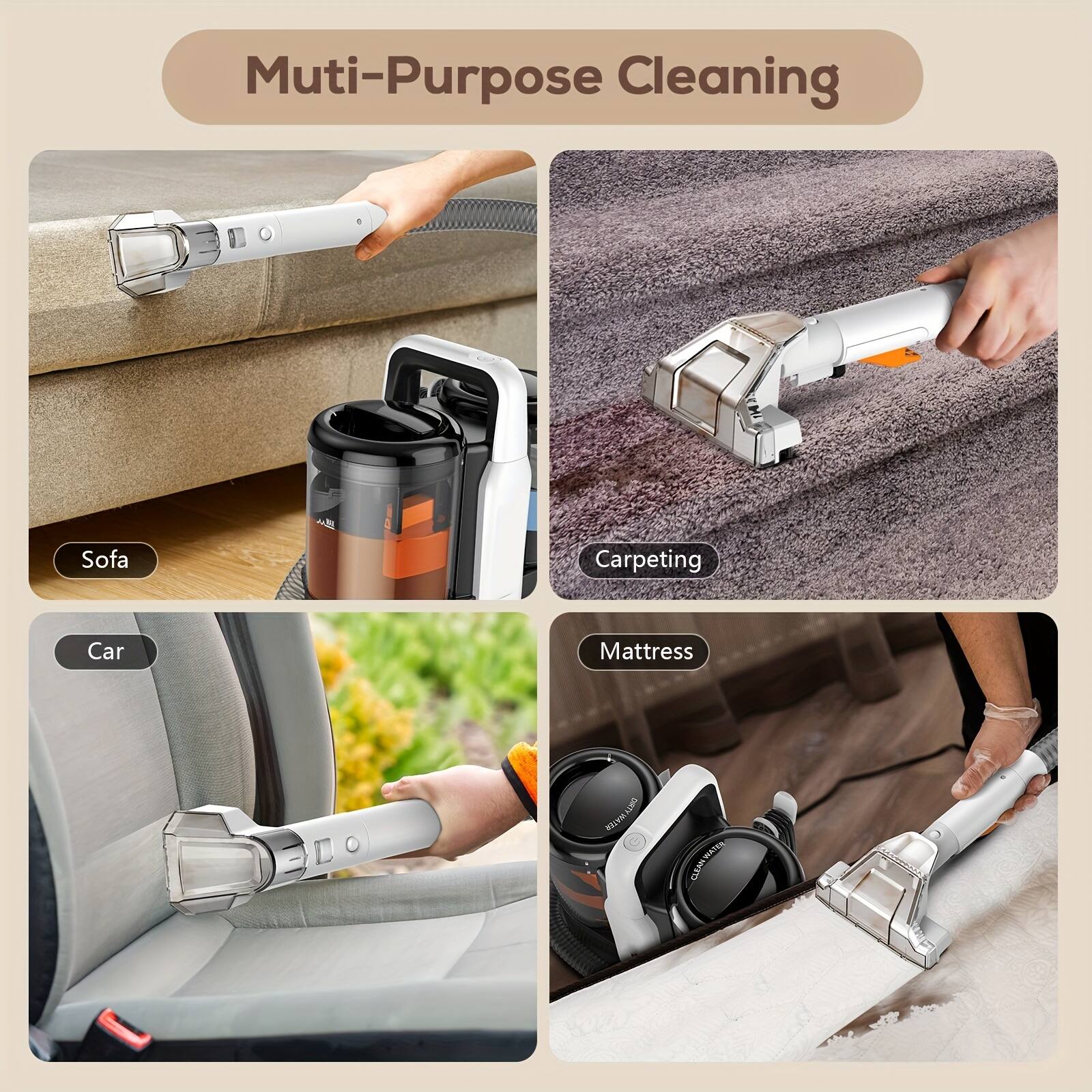 Muti-Purpose Cleaning
Sofa
Carpeting
Car
Mattress