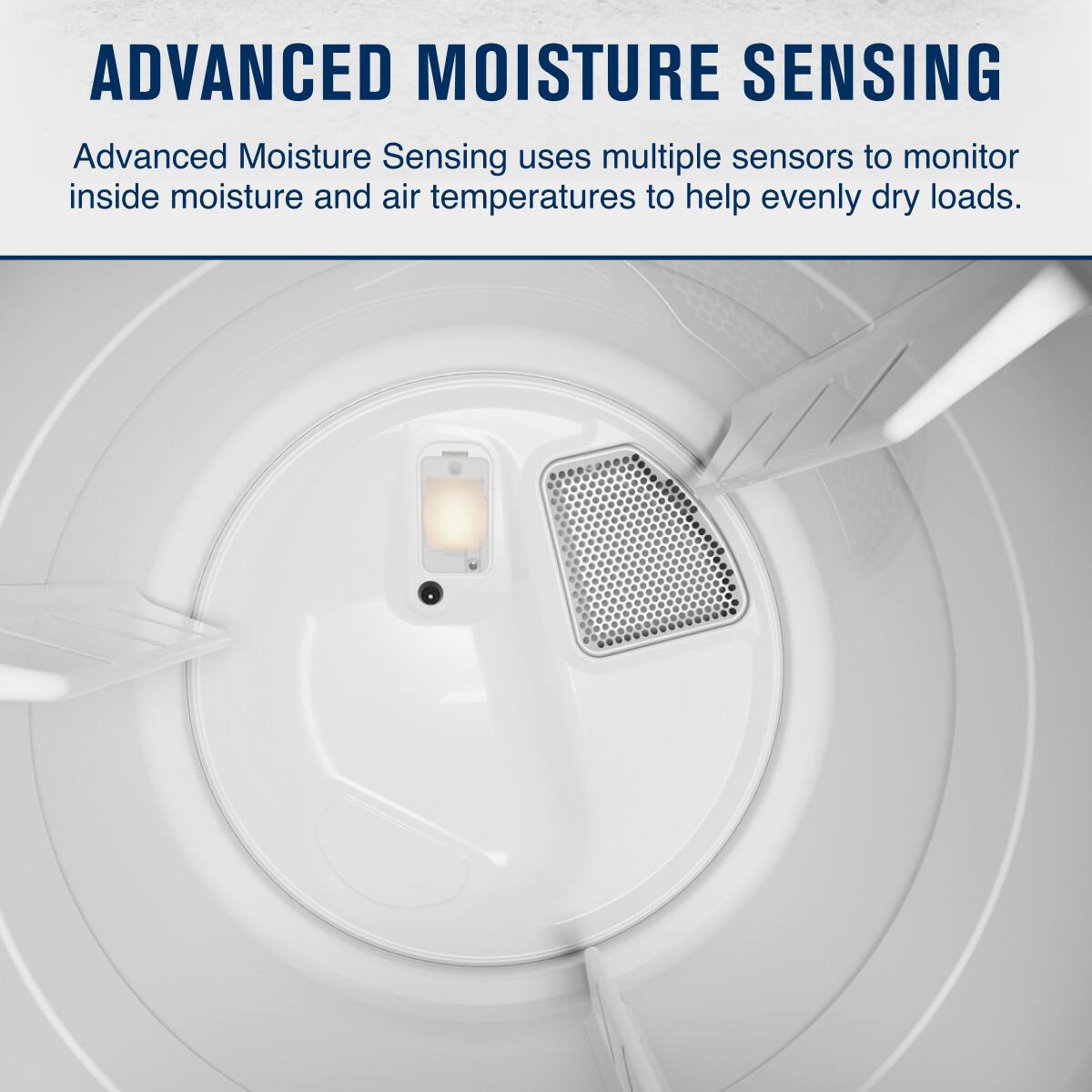 ADVANCED MOISTURE SENSING

Advanced Moisture Sensing uses multiple sensors to monitor inside moisture and air temperatures to help evenly dry loads.