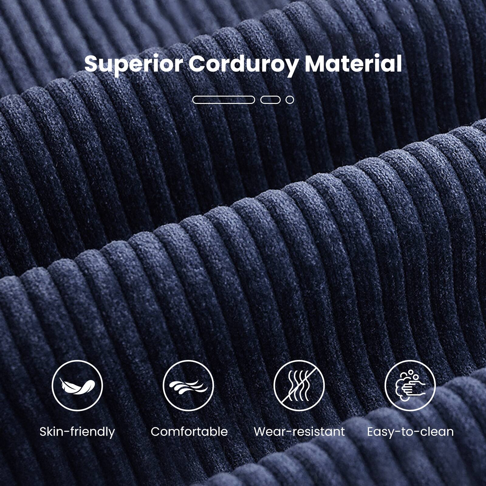 Superior Corduroy Material

- Skin-friendly
- Comfortable
- Wear-resistant
- Easy-to-clean