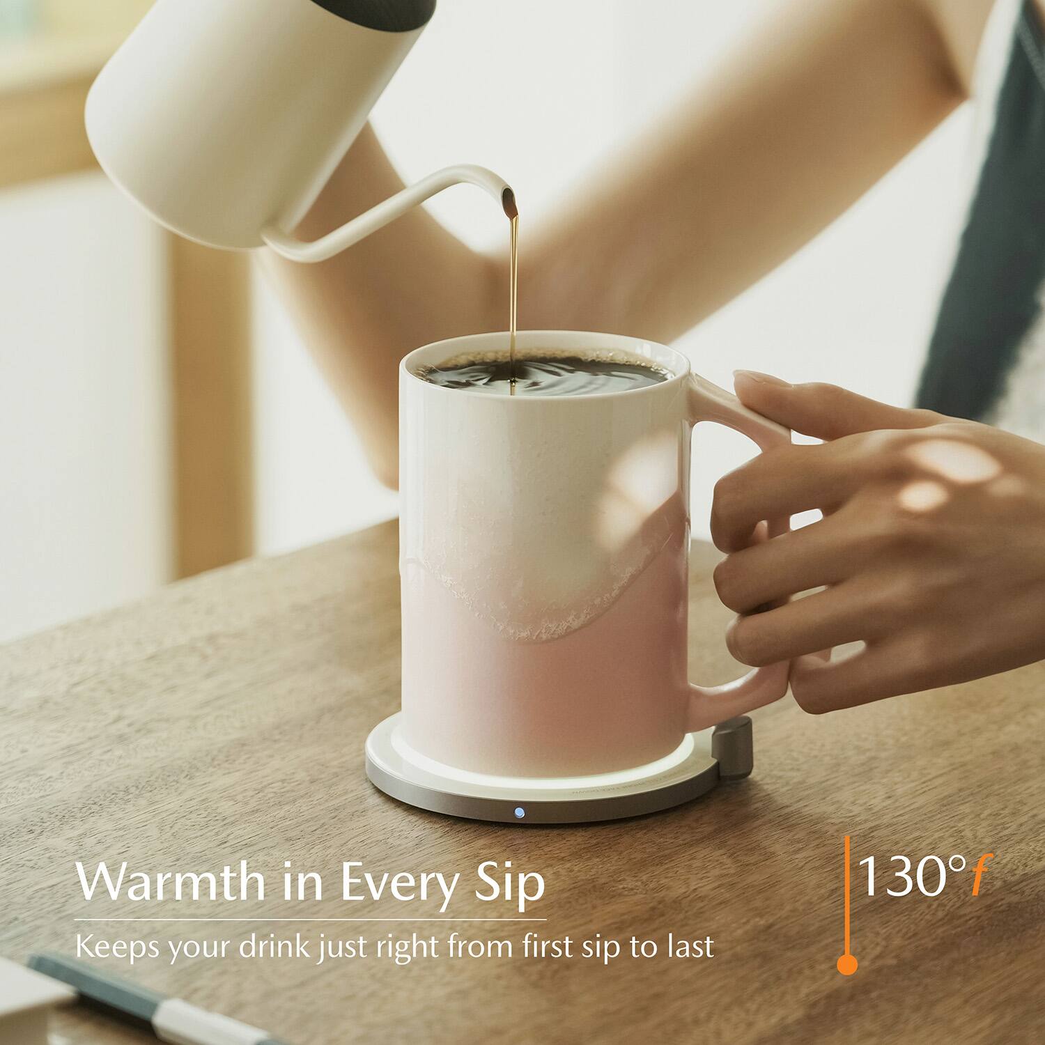 Warmth in Every Sip  
Keeps your drink just right from first sip to last  
130°F