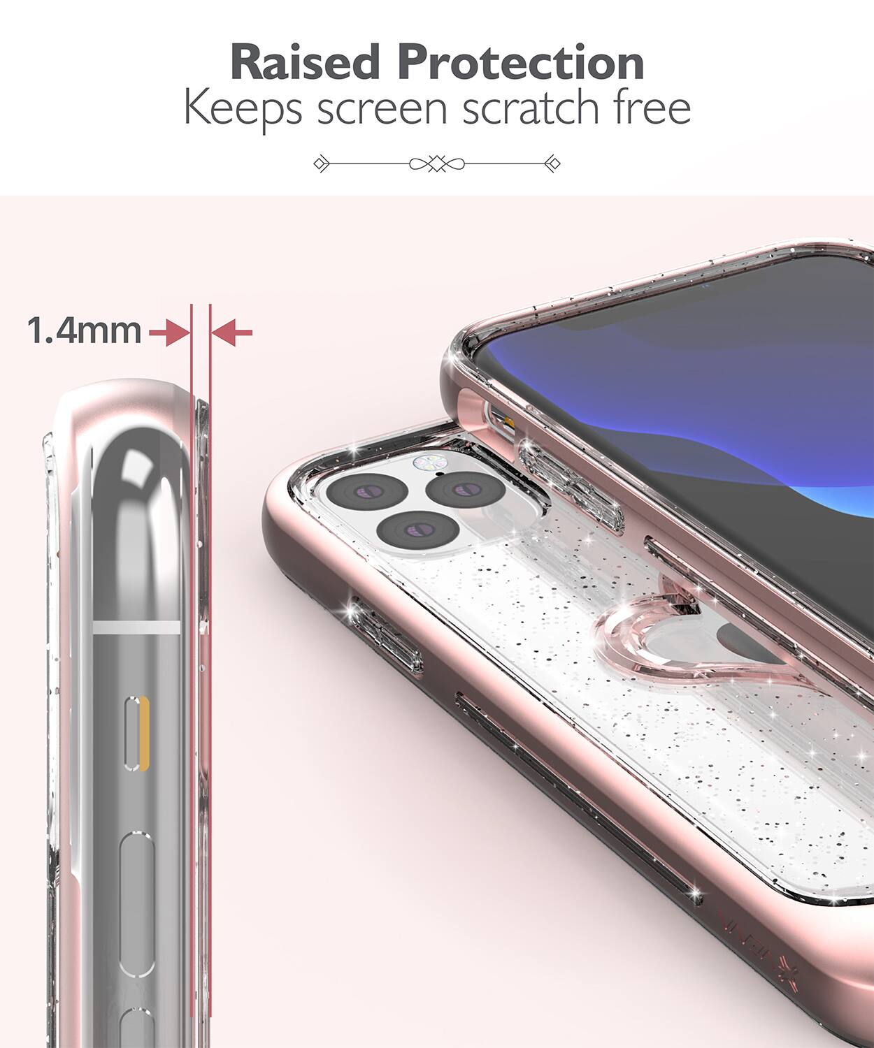 Raised Protection  
Keeps screen scratch free  

1.4mm