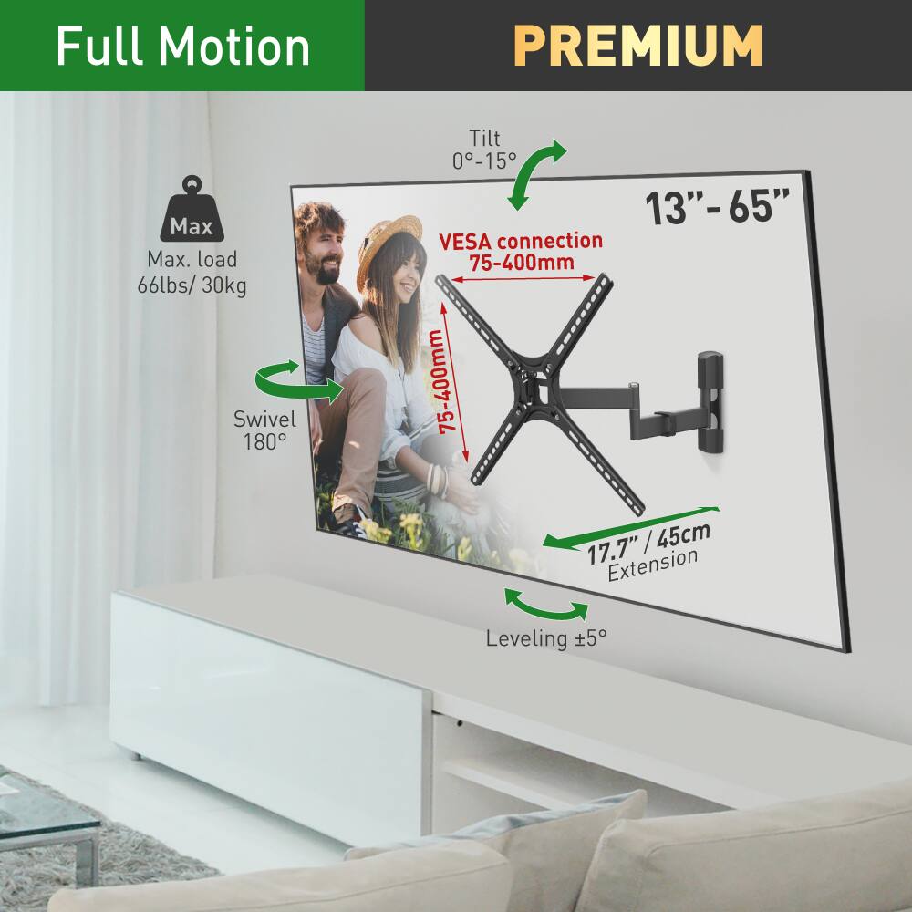 Full Motion PREMIUM

- Max. load: 66lbs / 30kg
- Swivel: 180°
- Tilt: 0°-15°
- VESA connection: 75-400mm
- Extension: 17.7" / 45cm
- Leveling: ±5°
- Screen size: 13" - 65"