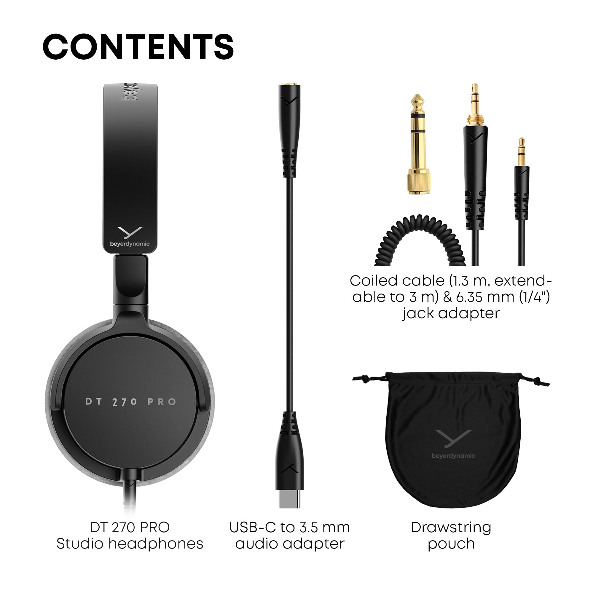 CONTENTS

- DT 270 PRO Studio headphones
- USB-C to 3.5 mm audio adapter
- Coiled cable (1.3 m, extendable to 3 m) & 6.35 mm (1/4") jack adapter
- Drawstring pouch
