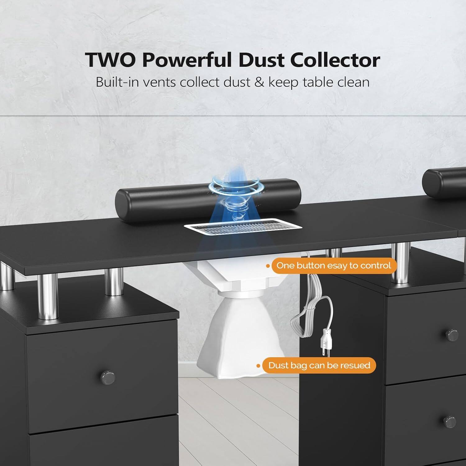 TWO Powerful Dust Collector  
Built-in vents collect dust & keep table clean  

- One button easy to control  
- Dust bag can be reused