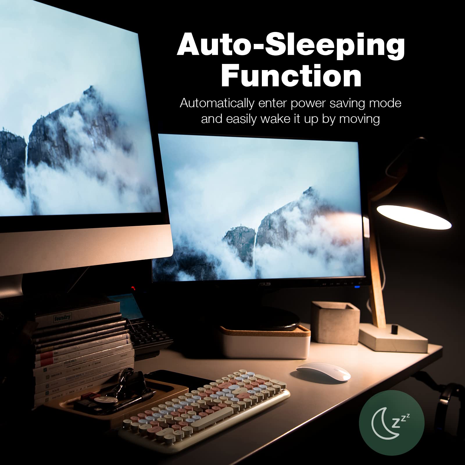Auto-Sleeping Function  
Automatically enter power saving mode and easily wake it up by moving