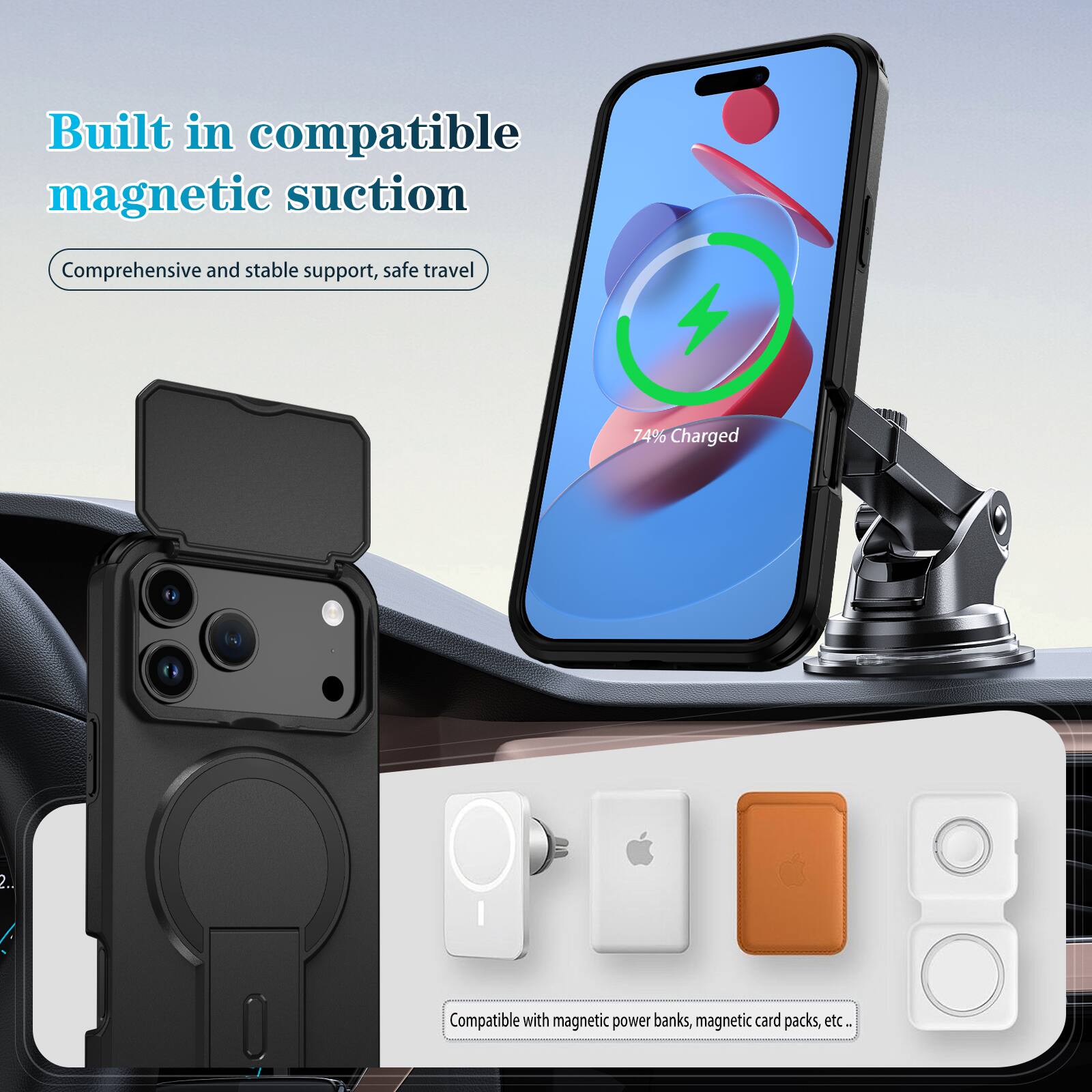 Built in compatible magnetic suction  
Comprehensive and stable support, safe travel  

74% Charged  

Compatible with magnetic power banks, magnetic card packs, etc.