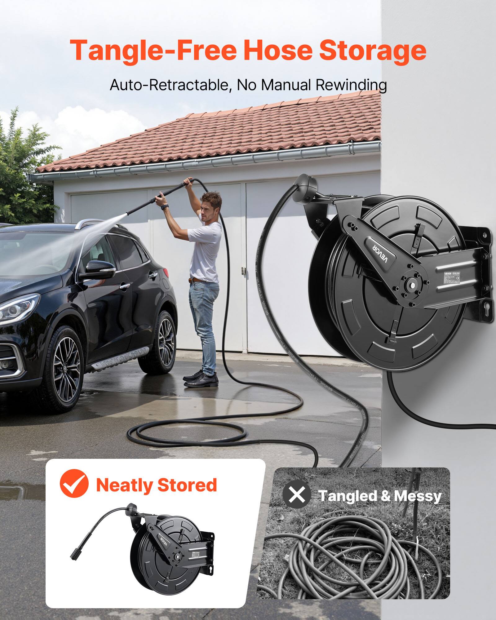 Tangle-Free Hose Storage  
Auto-Retractable, No Manual Rewinding  

Neatly Stored  
Tangled & Messy