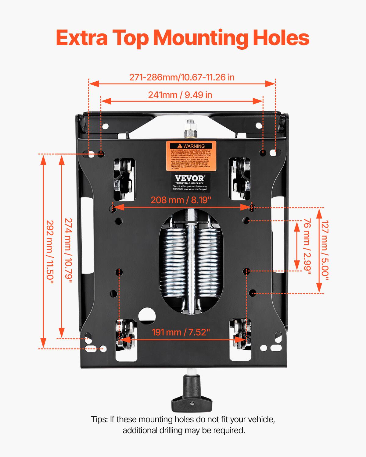 Extra Top Mounting Holes

271-286mm / 10.67-11.26 in  
241mm / 9.49 in

WARNING

VEVOR

208 mm / 8.19"  
292 mm / 11.50"  
274 mm / 10.79"  
76 mm / 2.99"  
127 mm / 5.00"  
191 mm / 7.52"

Tips: If these mounting holes do not fit your vehicle, additional drilling may be required.