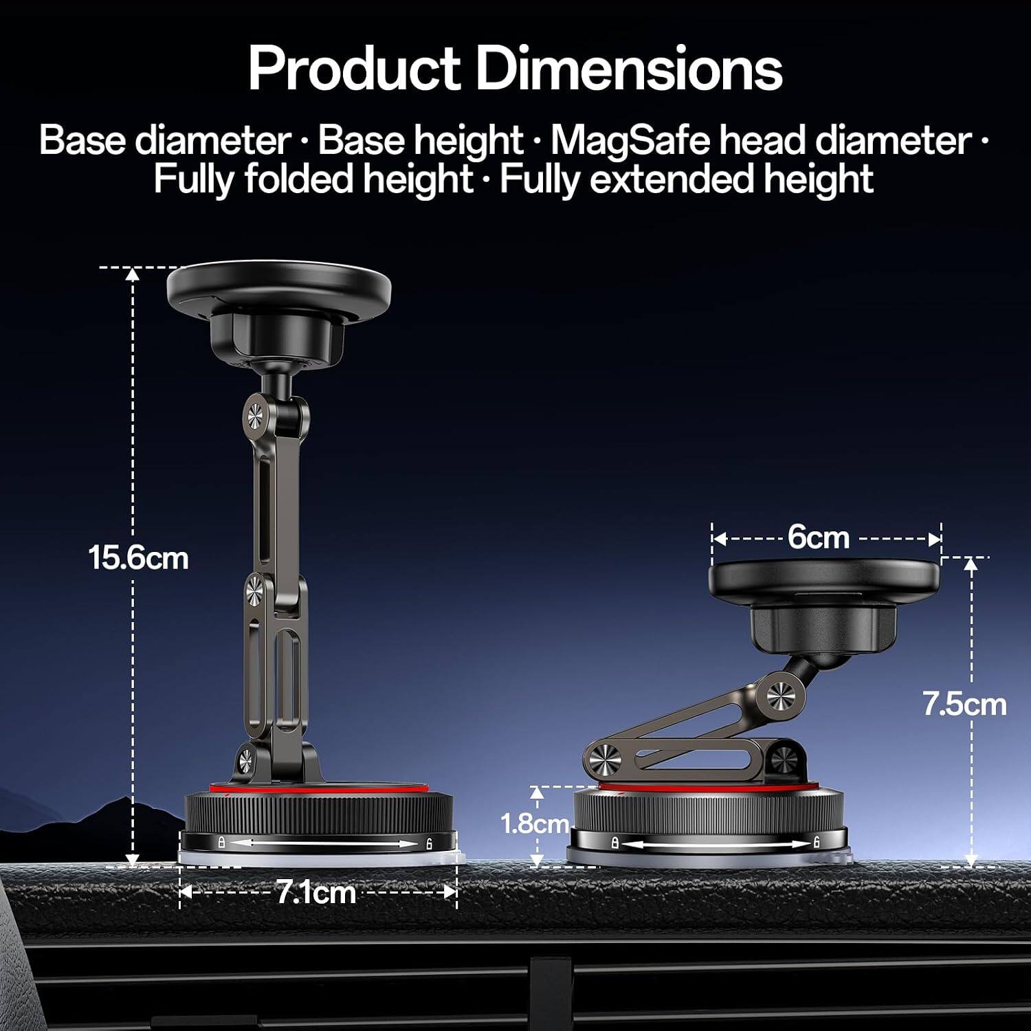 Product Dimensions  
Base diameter: 15.6cm  
Base height: 7.1cm  
MagSafe head diameter: 6cm  
Fully folded height: 1.8cm  
Fully extended height: 7.5cm