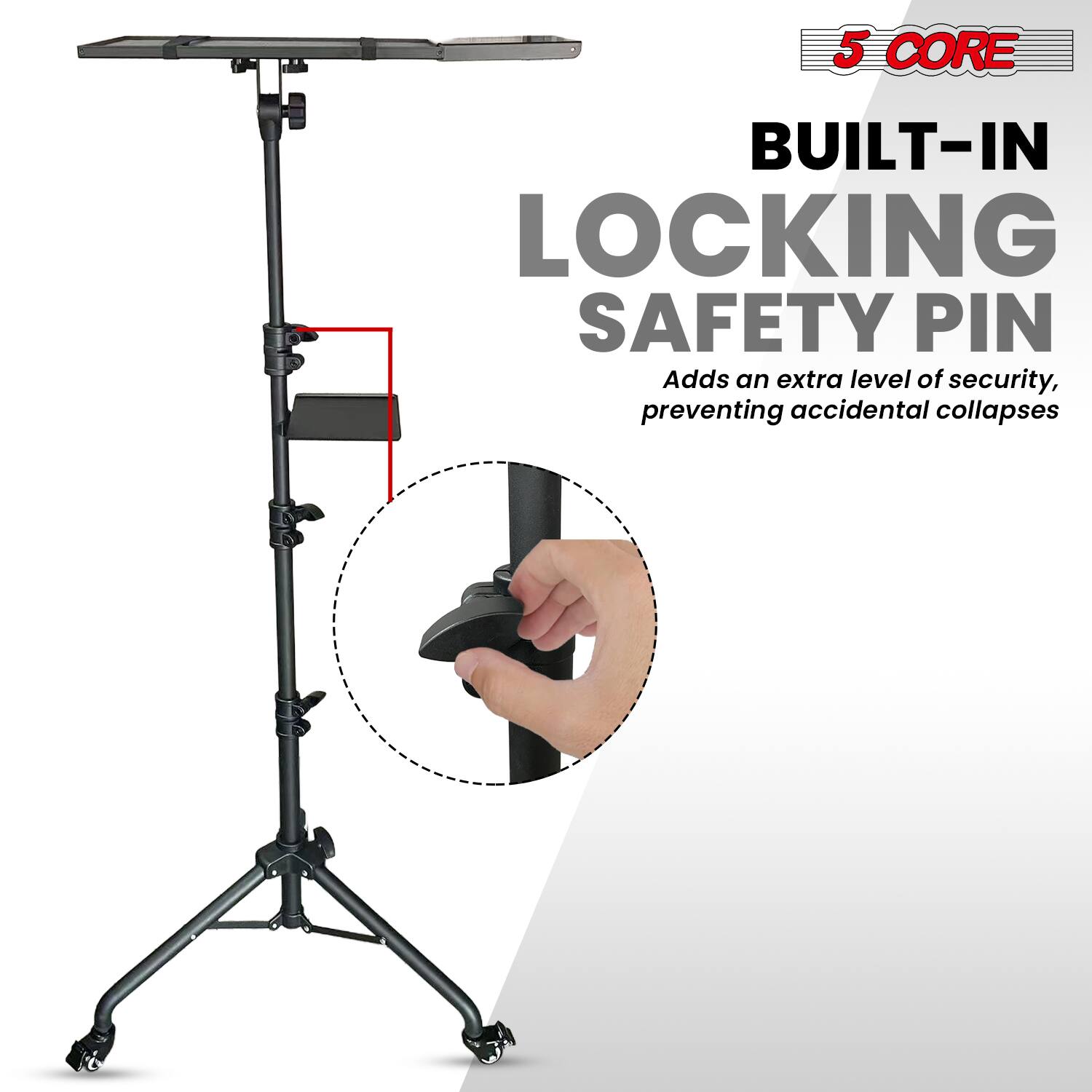 5 CORE BUILT-IN LOCKING SAFETY PIN  
Adds an extra level of security, preventing accidental collapses