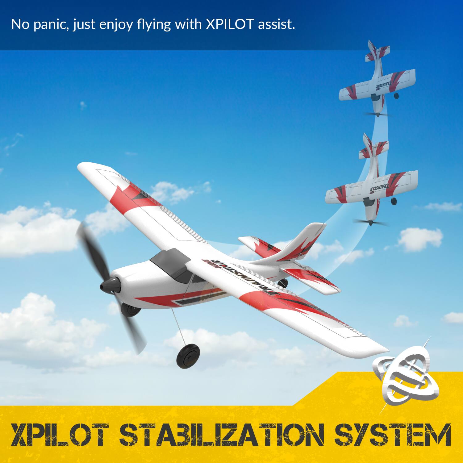 No panic, just enjoy flying with XPILOT assist.

TRADUSTAR
TRAINSTAR
INIM TRAINSTAR
XPILOT STABILIZATION SYSTEM