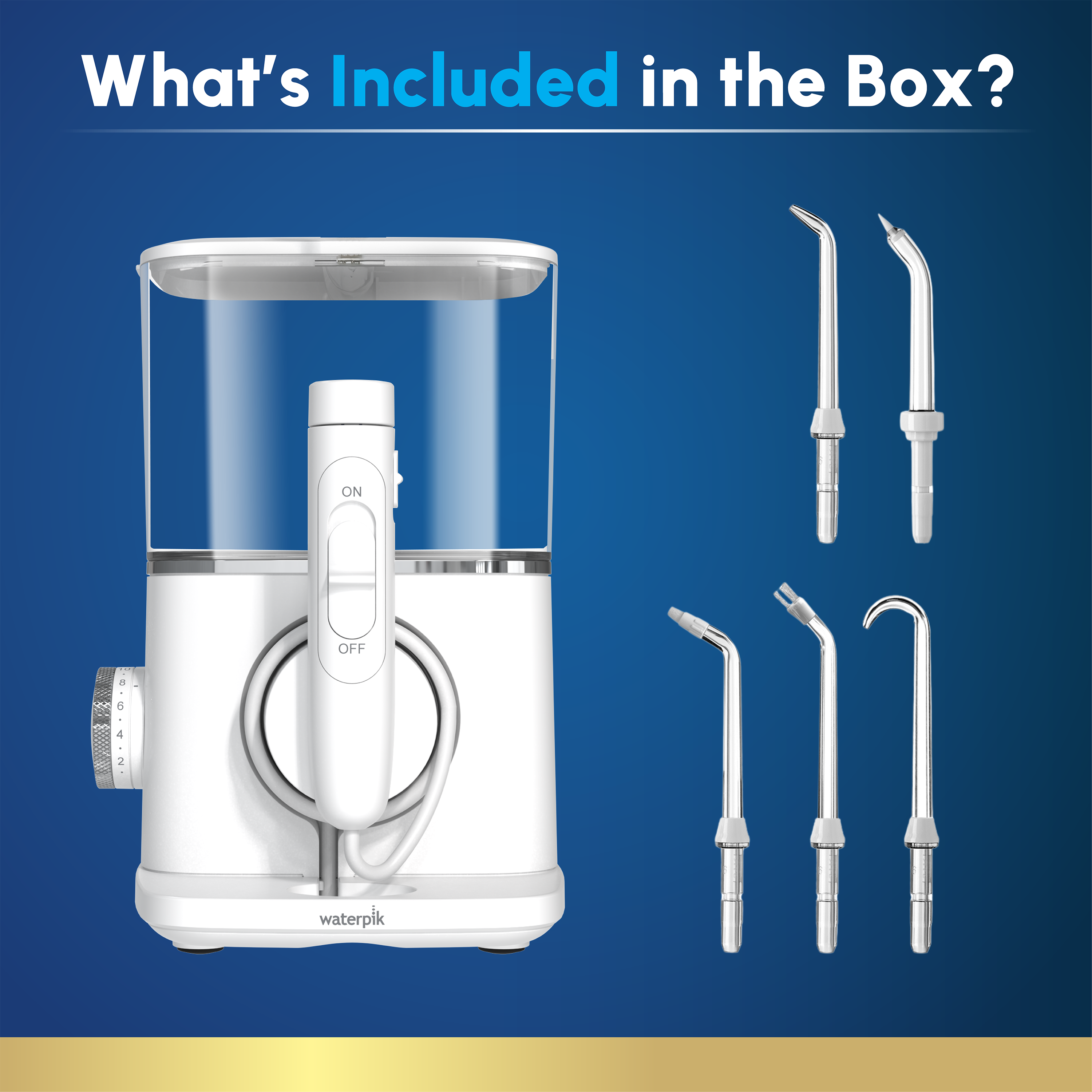 What's Included in the Box? ON a B.6.4.2 4 2 OFF waterpik