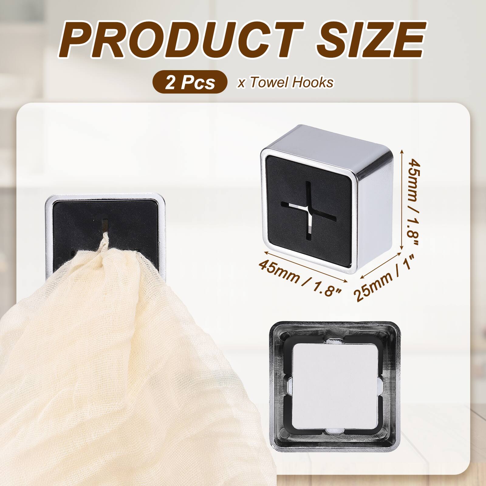 PRODUCT SIZE  
2 Pcs x Towel Hooks  
45mm / 1.8"  
45mm / 1.8"  
25mm / 1"