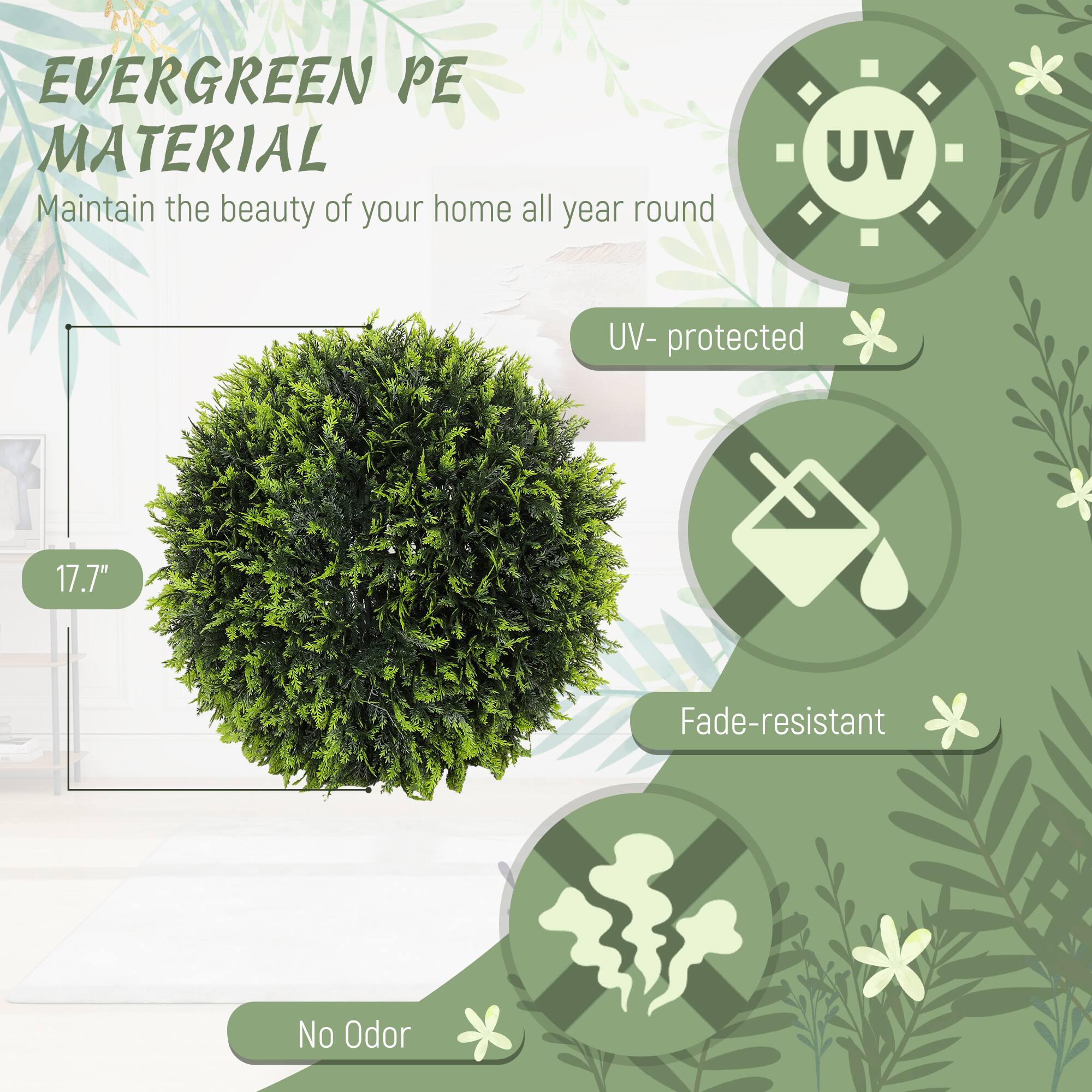 EVERGREEN PE MATERIAL
Maintain the beauty of your home all year round

UV-protected
Fade-resistant
No Odor