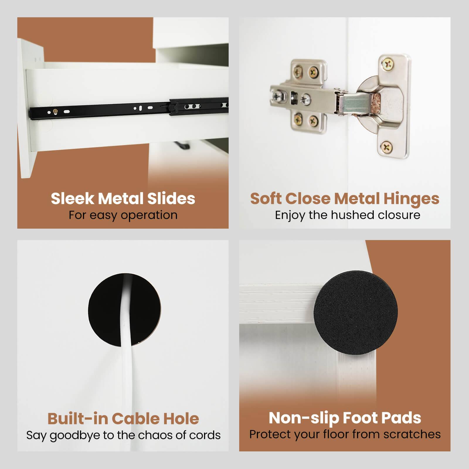The text on the image can be grouped and corrected as follows:

1. Sleek Metal Slides: For easy operation.
2. Soft Close Metal Hinges: Enjoy the hushed closure.
3. Built-in Cable Hole: Say goodbye to the chaos of cords.
4. Non-slip Foot Pads: Protect your floor from scratches.