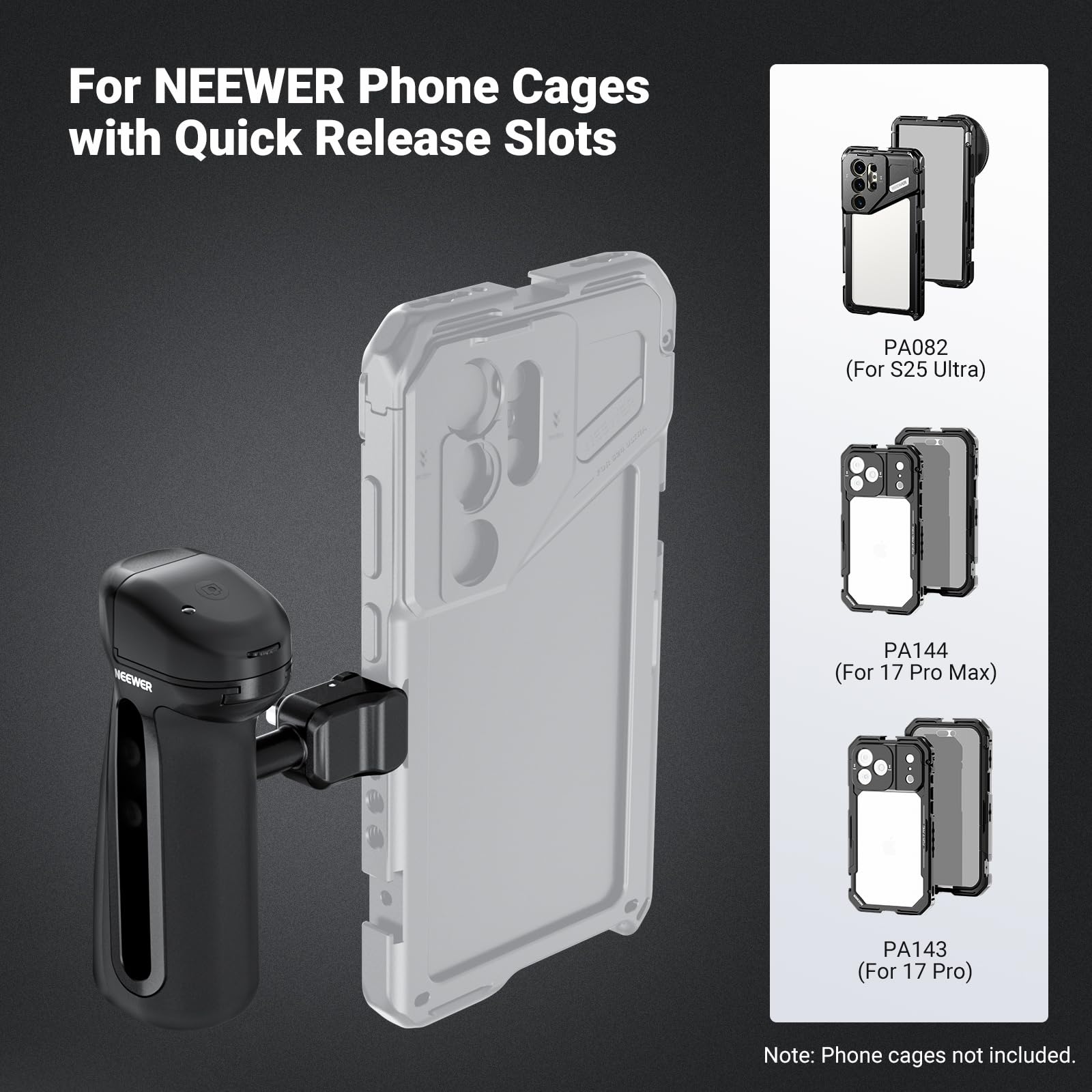 For NEENER Phone Cages with Quick Release Slots  
PA082 (For S25 Ultra)  
PA144 (For 17 Pro Max)  
PA143 (For 17 Pro)  

Note: Phone cages not included.