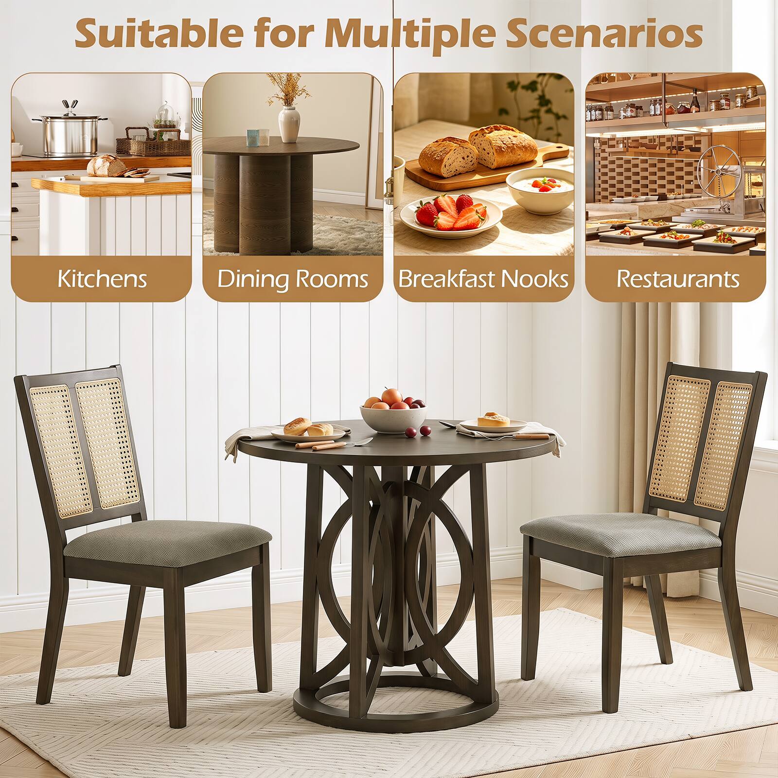 Suitable for Multiple Scenarios  
Kitchens  
Dining Rooms  
Breakfast Nooks  
Restaurants