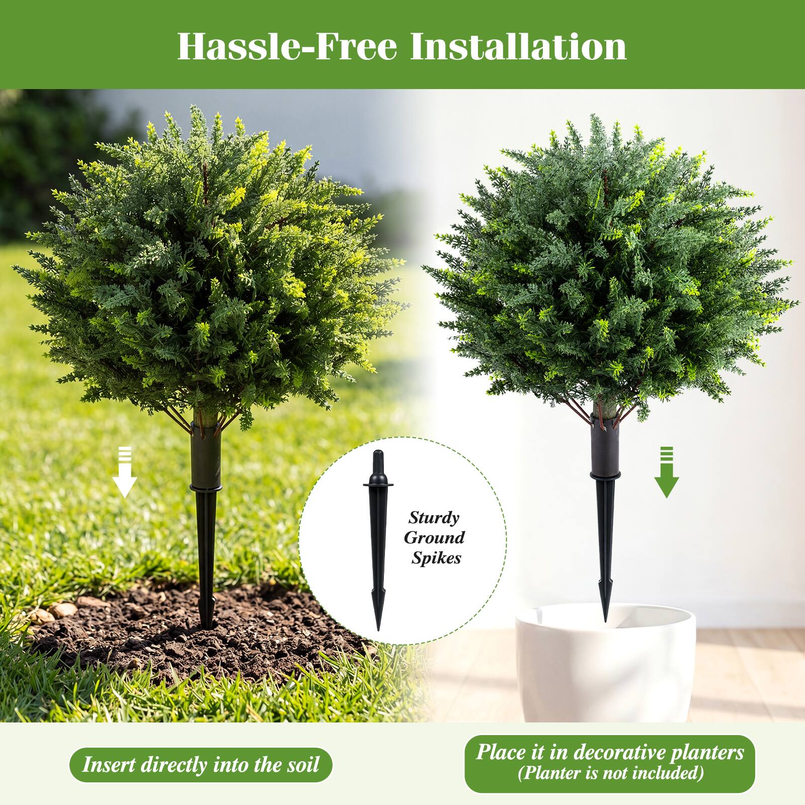 Hassle-Free Installation

Sturdy Ground Spikes

Insert directly into the soil

Place it in decorative planters (Planter is not included)