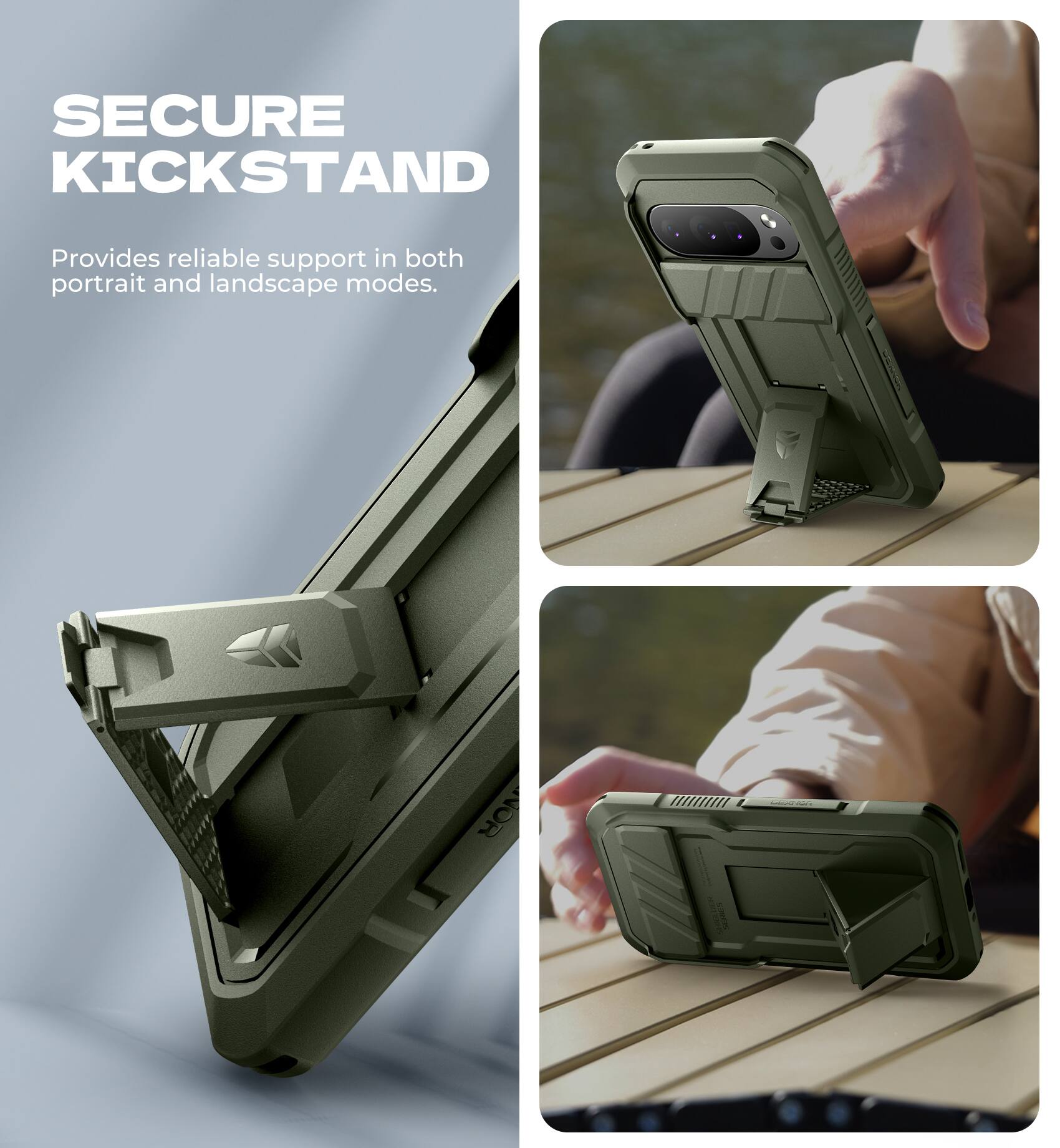 SECURE KICKSTAND  
Provides reliable support in both portrait and landscape modes.