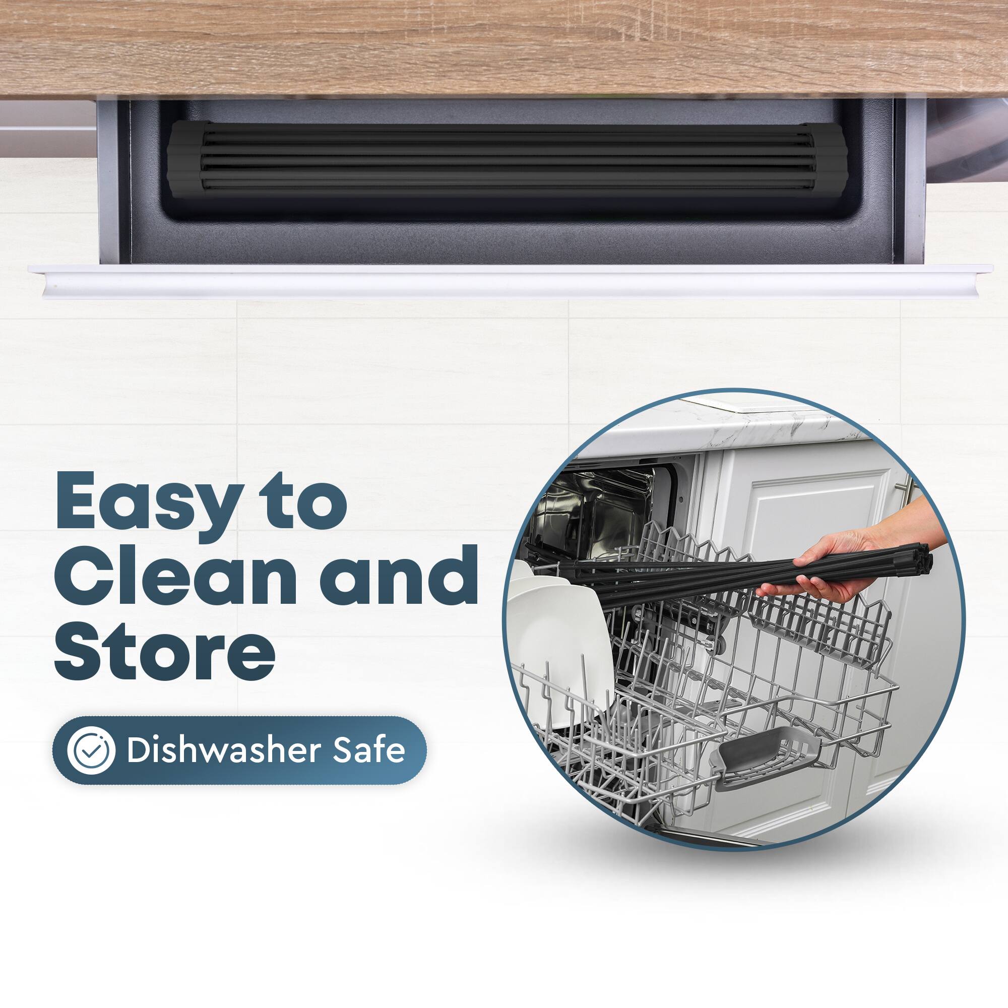 Easy to Clean and Store  
Dishwasher Safe