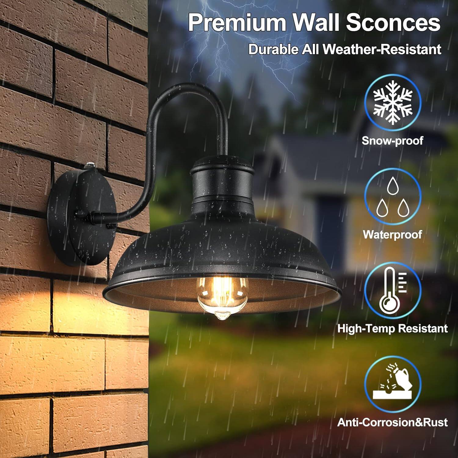 Premium Wall Sconces  
Durable All Weather-Resistant  
Snow-proof  
Waterproof  
High-Temp Resistant  
Anti-Corrosion & Rust