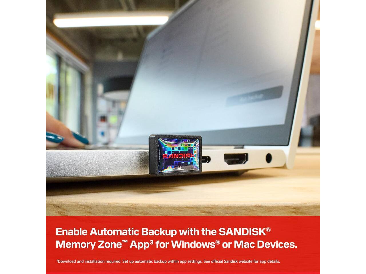 Enable Automatic Backup with the SANDISK® Memory Zone™ App3 for Windows® or Mac Devices.  
3Download and installation required. Set up automatic backup within app settings. See official Sandisk website for app details.