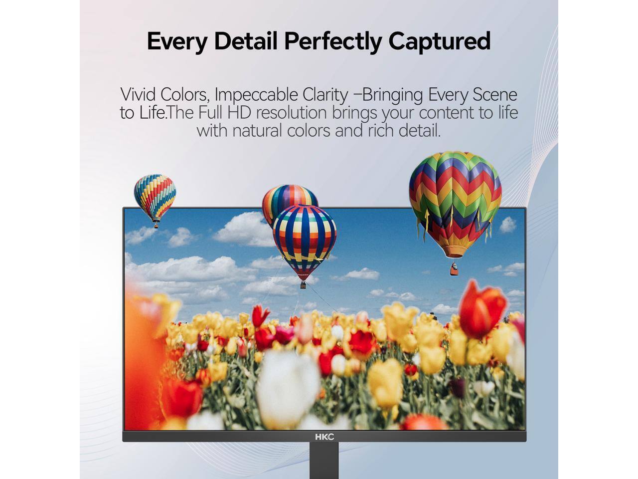 Every Detail Perfectly Captured

Vivid Colors, Impeccable Clarity – Bringing Every Scene to Life. The Full HD resolution brings your content to life with natural colors and rich detail.