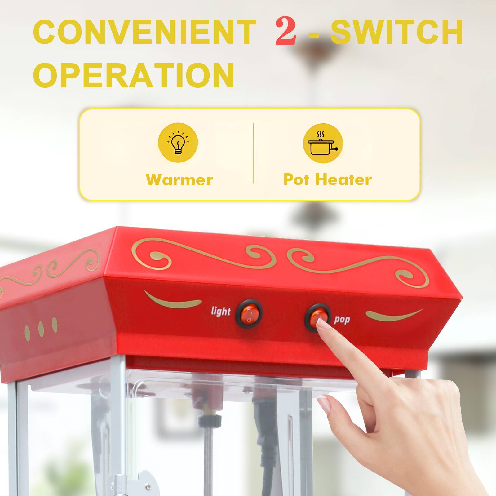 CONVENIENT 2-SWITCH OPERATION

Warmer | Pot Heater

light pop