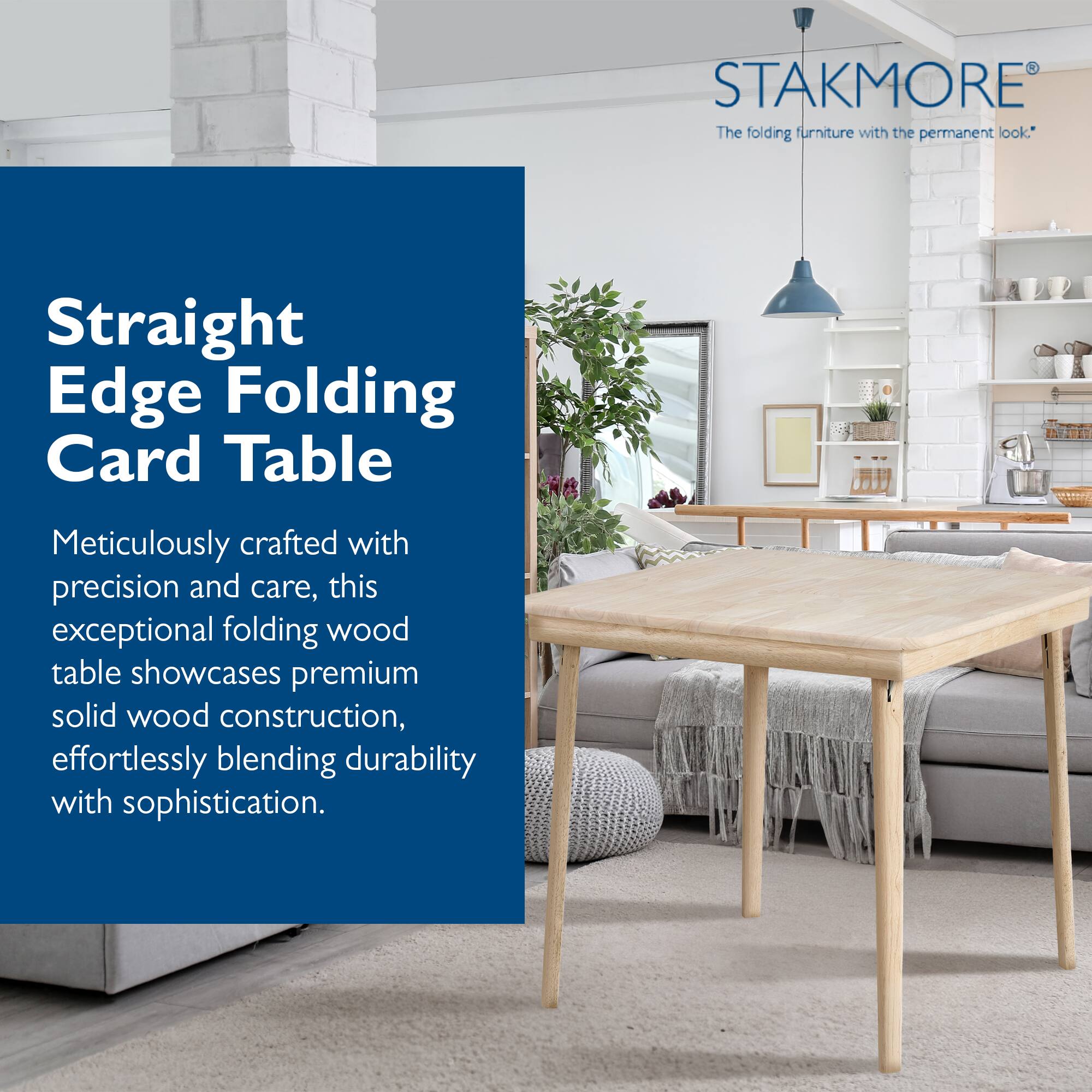 STAKMORE  
The folding furniture with the permanent look.

Straight Edge Folding Card Table

Meticulously crafted with precision and care, this exceptional folding wood table showcases premium solid wood construction, effortlessly blending durability with sophistication.