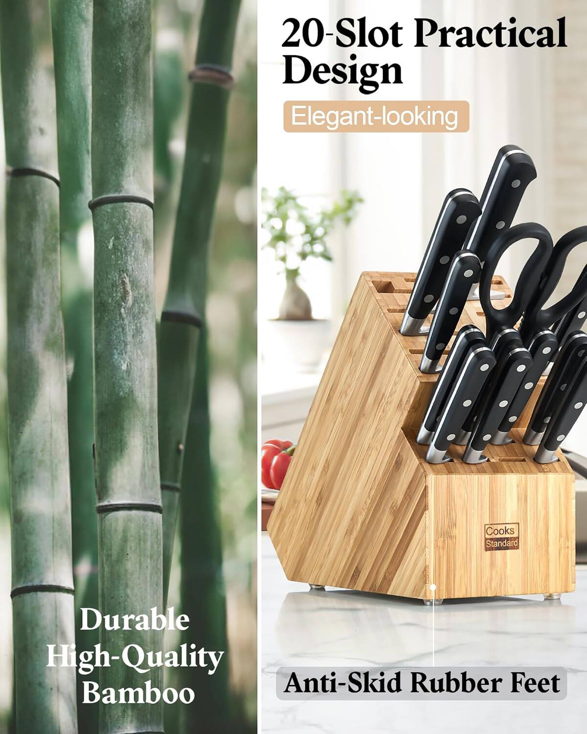 20-Slot Practical Design  
Elegant-looking  
Cooks Standard  
Durable High-Quality Bamboo  
Anti-Skid Rubber Feet