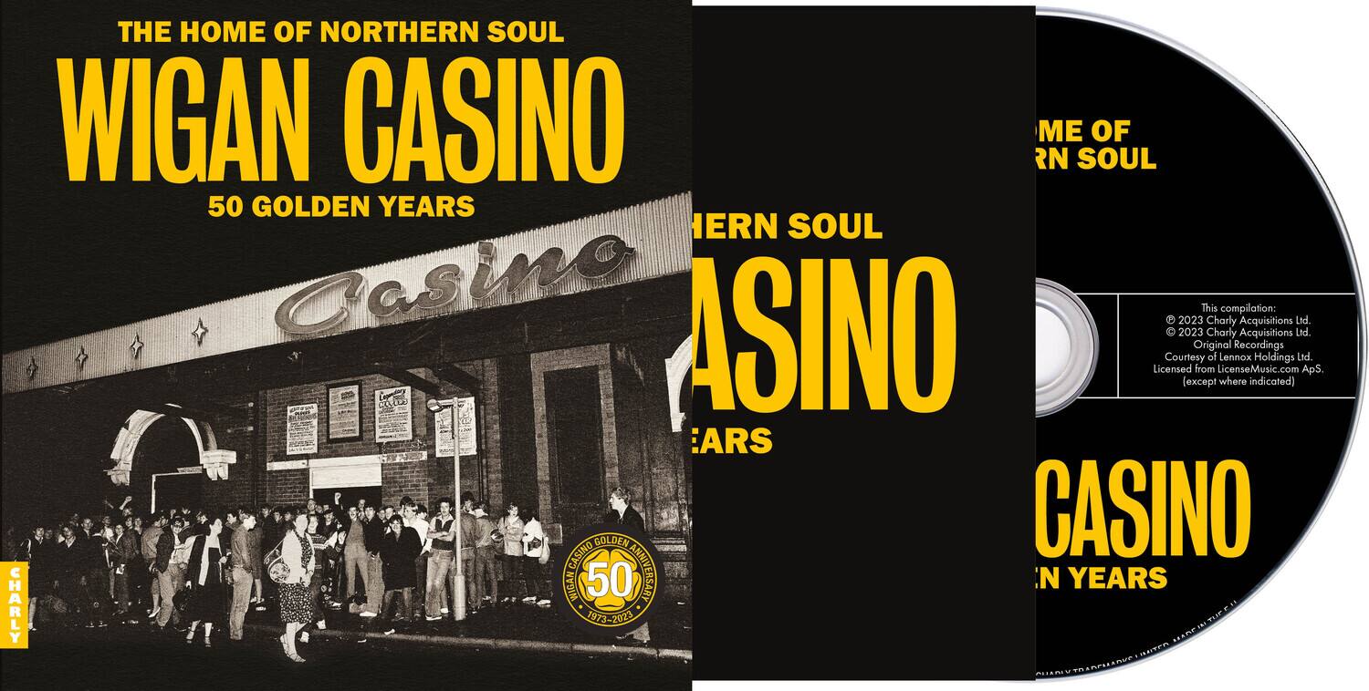 **Front Cover:**

THE HOME OF NORTHERN SOUL  
WIGAN CASINO  
50 GOLDEN YEARS  

**Back Cover:**

THE HOME OF NORTHERN SOUL  
WIGAN CASINO  
50 GOLDEN YEARS  

This Charly compilation: Recordings Acquisitions Ltd.  
Courtesy of Lennox Holdings Ltd.  
Licensed from LicenseMusic.co ApS. (x! where indicated)  

**CD Label:**

THE HOME OF NORTHERN SOUL  
WIGAN CASINO  
50 GOLDEN YEARS  

© 2023 This compilation: Charly Recordings Acquisitions Ltd.  
© 2023 Charly Recordings Acquisitions Ltd.  
Courtesy of Lennox Holdings Ltd.  
Licensed from LicenseMusic.co ApS. (x! where indicated)  

**Additional Text:**

- 50  
- 50 ANNIVERSARY  
- 1973-2023