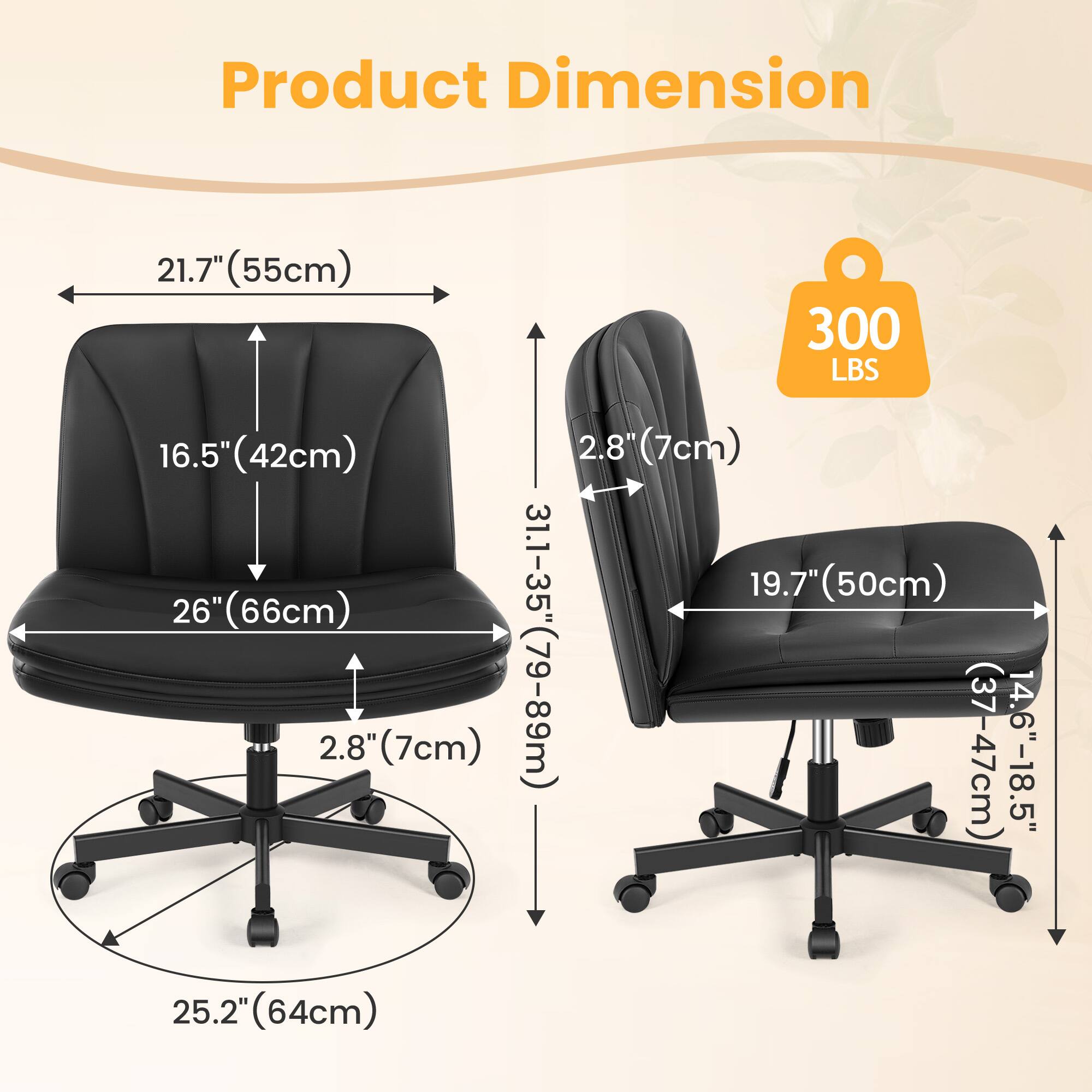 Product Dimension

- Width: 21.7" (55cm)
- Depth: 16.5" (42cm)
- Height: 26" (66cm)
- Seat Height: 2.8" (7cm)
- Seat Width: 31.1-35" (79-89cm)
- Seat Depth: 19.7" (50cm)
- Armrest Height: 2.8" (7cm)
- Base Diameter: 25.2" (64cm)
- Weight Capacity: 300 LBS