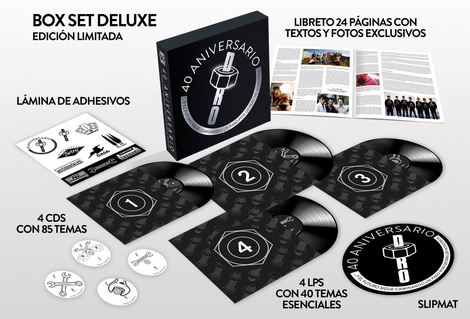 BOX SET DELUXE  
EDICIÓN LIMITADA  

LÁMINA DE ADHESIVOS  

LIBRETO 24 PÁGINAS CON TEXTOS Y FOTOS EXCLUSIVOS  

4 CDS CON 85 TEMAS  

4 LPS CON 40 TEMAS ESENCIALES  

SLIPMAT  

40 ANIVERSARIO  
"YEL FUTURO SIGUE CAMINANDO UN PASO POR DETRÁS"