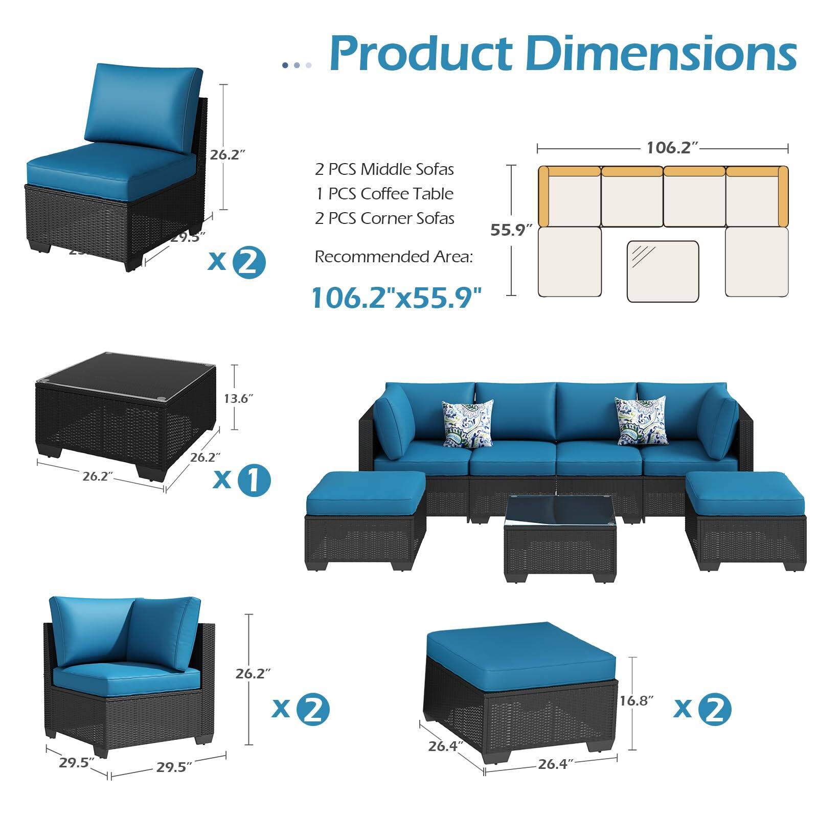 Product Dimensions

- 2 PCS Middle Sofas
- 1 PCS Coffee Table
- 2 PCS Corner Sofas

Recommended Area: 106.2" x 55.9"

- Middle Sofas: 26.2" x 26.2" x 29.5"
- Coffee Table: 26.2" x 13.6"
- Corner Sofas: 26.4" x 26.4" x 16.8"