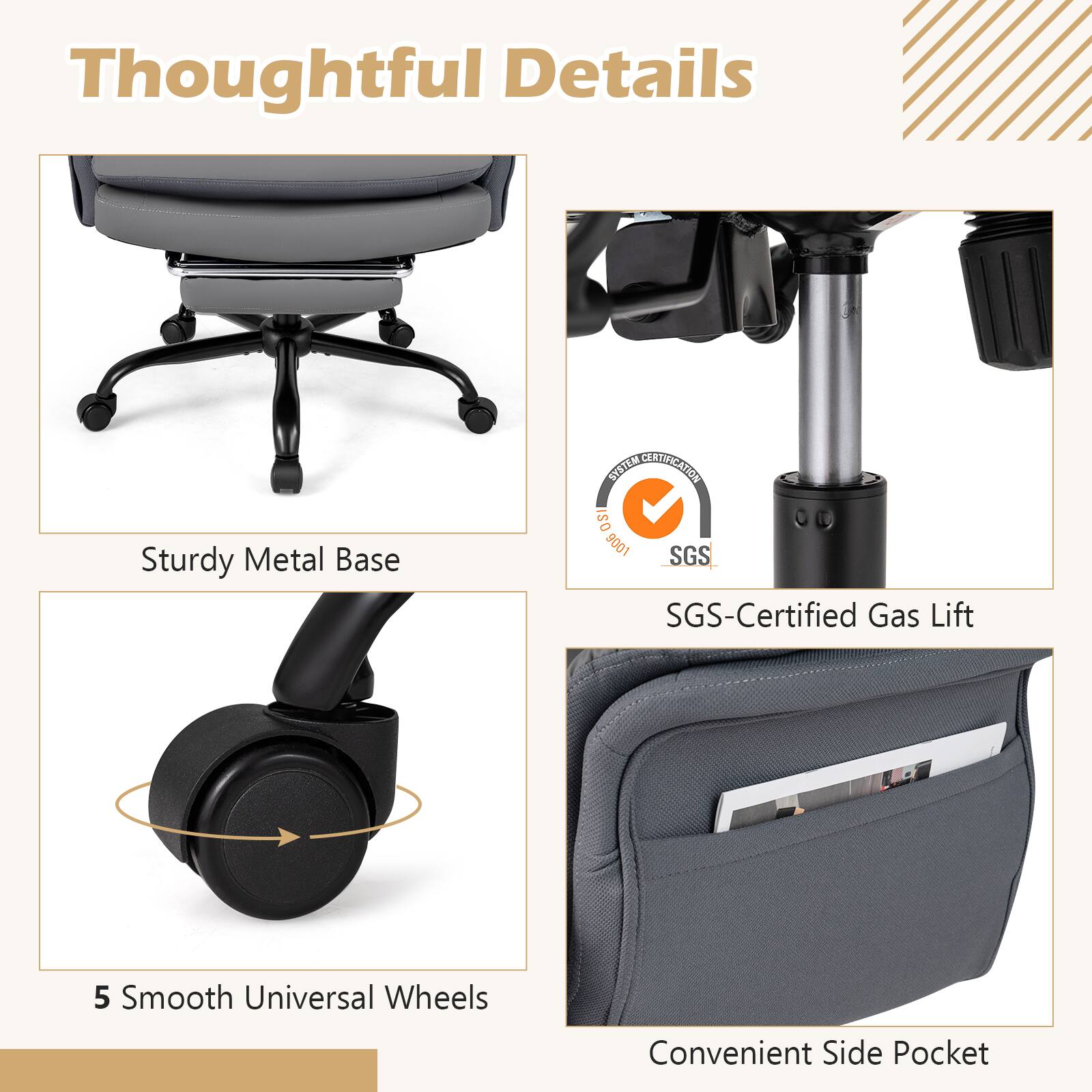 Thoughtful Details

Sturdy Metal Base

SGS-Certified Gas Lift

5 Smooth Universal Wheels

Convenient Side Pocket